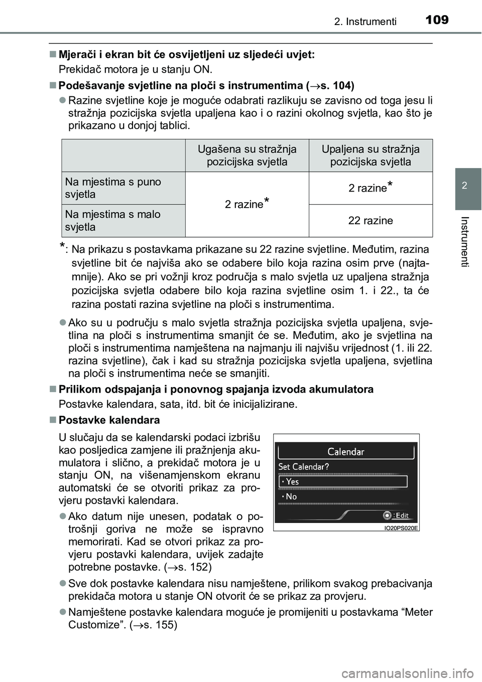 TOYOTA PRIUS 2016 Upute Za Rukovanje (in Croatian) 1092. Instrumenti
2
Instrumenti
Mjerači i ekran bit će osvijetljeni uz sljedeći uvjet:
Prekidač motora je u stanju ON.
Podešavanje svjetline na ploči s instrumentima (s. 104)
Razine TOYOTA PRIUS 2016 Upute Za Rukovanje (in Croatian) 1092. Instrumenti
2
Instrumenti
Mjerači i ekran bit će osvijetljeni uz sljedeći uvjet:
Prekidač motora je u stanju ON.
Podešavanje svjetline na ploči s instrumentima (s. 104)
Razine