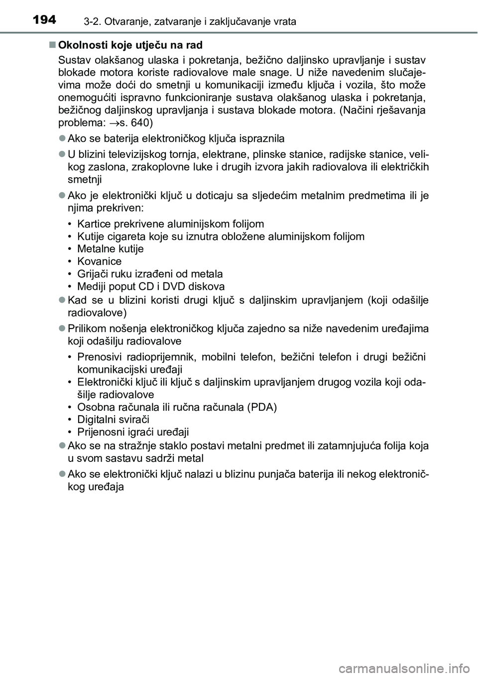 TOYOTA PRIUS 2016 Upute Za Rukovanje (in Croatian) 1943-2. Otvaranje, zatvaranje i zaključavanje vrata
Okolnosti koje utječu na rad
Sustav olakšanog ulaska i pokretanja, bežično daljinsko upravljanje i sustav
blokade motora koriste radiovalove TOYOTA PRIUS 2016 Upute Za Rukovanje (in Croatian) 1943-2. Otvaranje, zatvaranje i zaključavanje vrata
Okolnosti koje utječu na rad
Sustav olakšanog ulaska i pokretanja, bežično daljinsko upravljanje i sustav
blokade motora koriste radiovalove