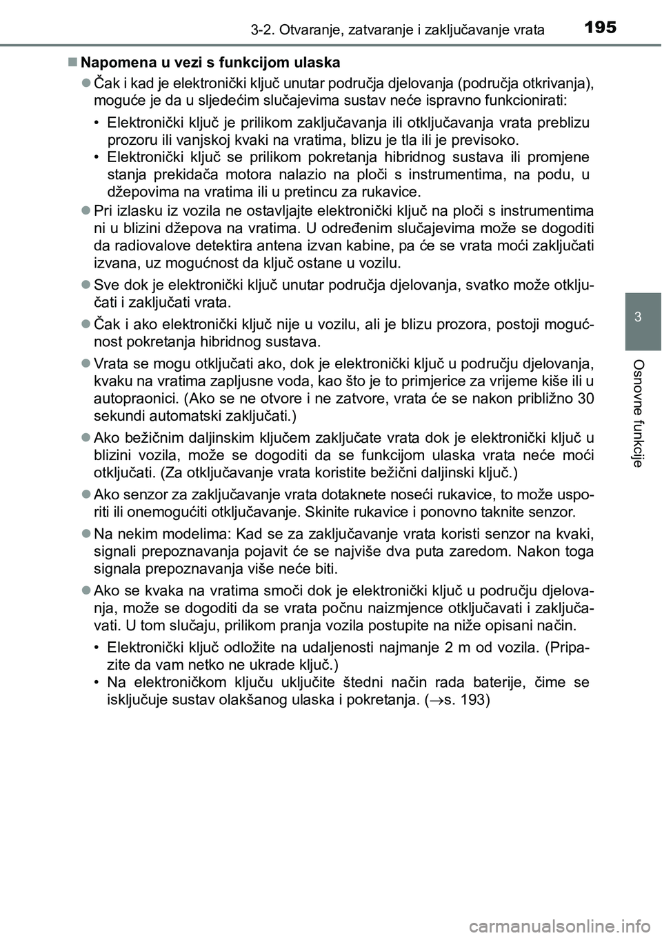 TOYOTA PRIUS 2016 Upute Za Rukovanje (in Croatian) 1953-2. Otvaranje, zatvaranje i zaključavanje vrata
3
Osnovne funkcije
Napomena u vezi s funkcijom ulaska
Čak i kad je elektronički ključ unutar područja djelovanja (područja otkrivanja), TOYOTA PRIUS 2016 Upute Za Rukovanje (in Croatian) 1953-2. Otvaranje, zatvaranje i zaključavanje vrata
3
Osnovne funkcije
Napomena u vezi s funkcijom ulaska
Čak i kad je elektronički ključ unutar područja djelovanja (područja otkrivanja),