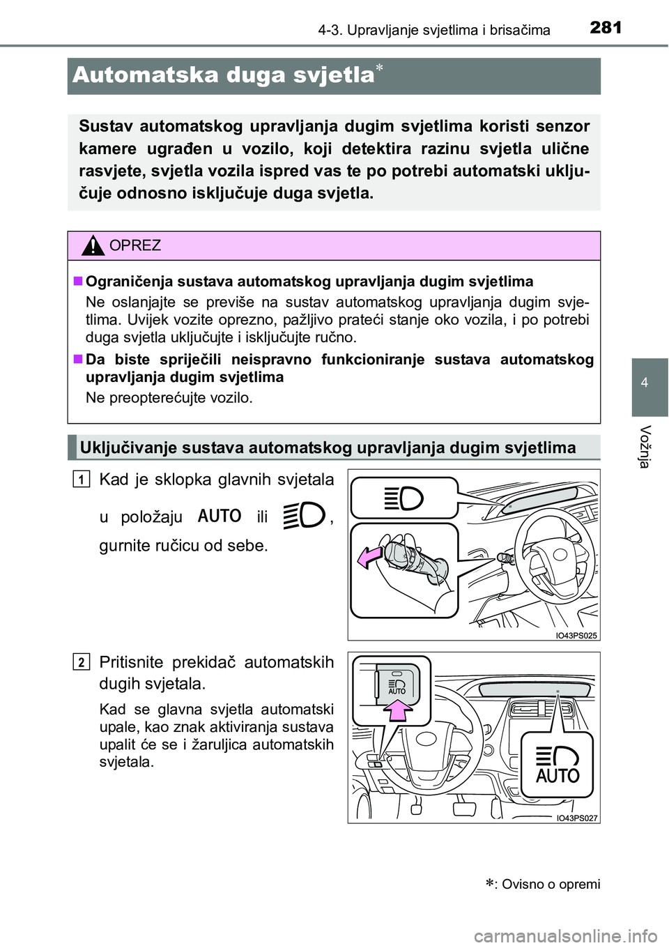 TOYOTA PRIUS 2016 Upute Za Rukovanje (in Croatian) 281
4
4-3. Upravljanje svjetlima i brisačima
Vožnja
Automatska duga svjetla
Kad je sklopka glavnih svjetala
u položaju ili ,
gurnite ručicu od sebe.
Pritisnite prekidač automatskih
dugih sv TOYOTA PRIUS 2016 Upute Za Rukovanje (in Croatian) 281
4
4-3. Upravljanje svjetlima i brisačima
Vožnja
Automatska duga svjetla
Kad je sklopka glavnih svjetala
u položaju ili ,
gurnite ručicu od sebe.
Pritisnite prekidač automatskih
dugih sv