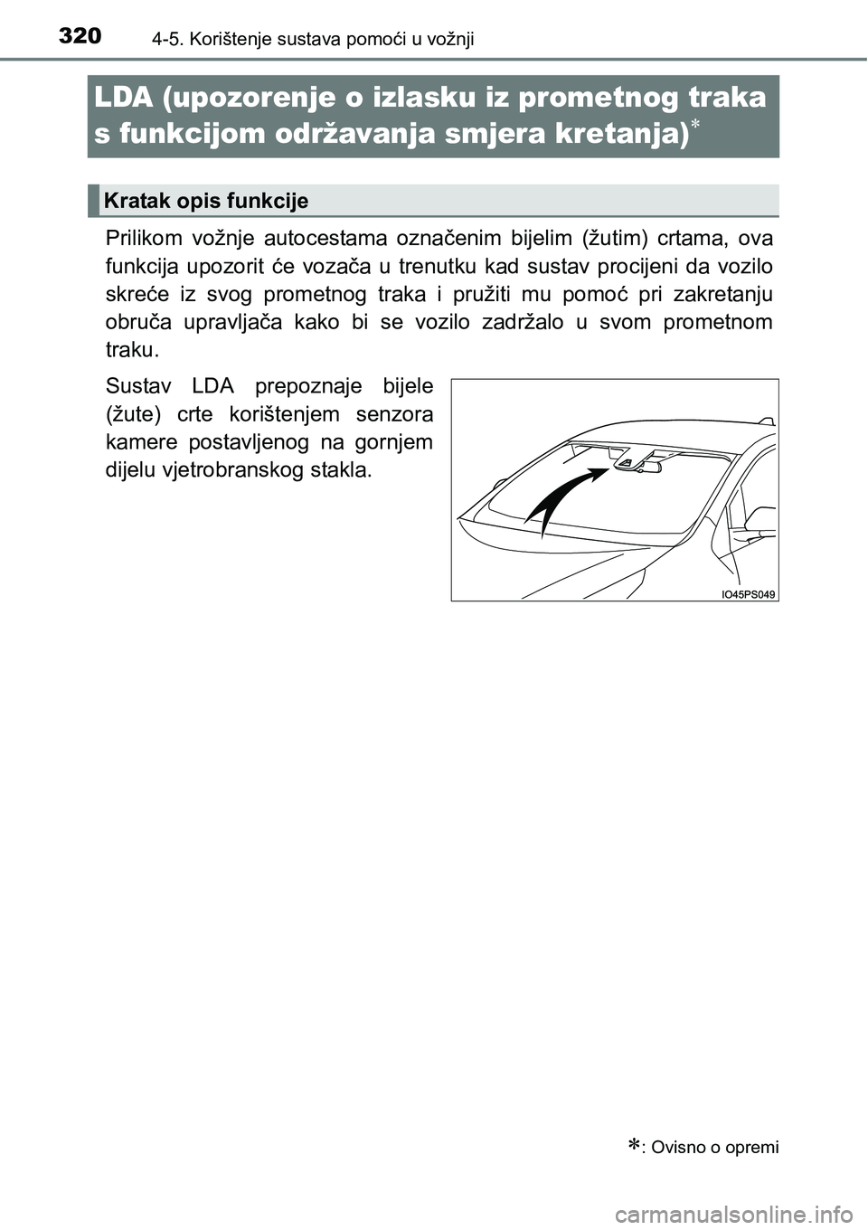 TOYOTA PRIUS 2016  Upute Za Rukovanje (in Croatian) 3204-5. Korištenje sustava pomoći u vožnji
LDA (upozorenje o izlasku iz prometnog traka 
s funkcijom održavanja smjera kretanja)

Prilikom vožnje autocestama označenim bijelim (žutim) crtama