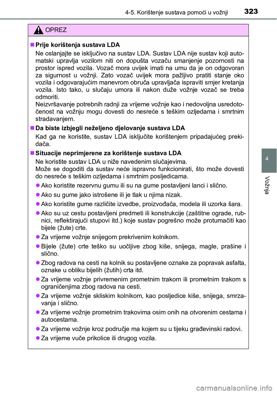 TOYOTA PRIUS 2016 Upute Za Rukovanje (in Croatian) 3234-5. Korištenje sustava pomoći u vožnji
4
Vožnja
OPREZ
Prije korištenja sustava LDA
Ne oslanjajte se isključivo na sustav LDA. Sustav LDA nije sustav koji auto-
matski upravlja vozilom nit TOYOTA PRIUS 2016 Upute Za Rukovanje (in Croatian) 3234-5. Korištenje sustava pomoći u vožnji
4
Vožnja
OPREZ
Prije korištenja sustava LDA
Ne oslanjajte se isključivo na sustav LDA. Sustav LDA nije sustav koji auto-
matski upravlja vozilom nit