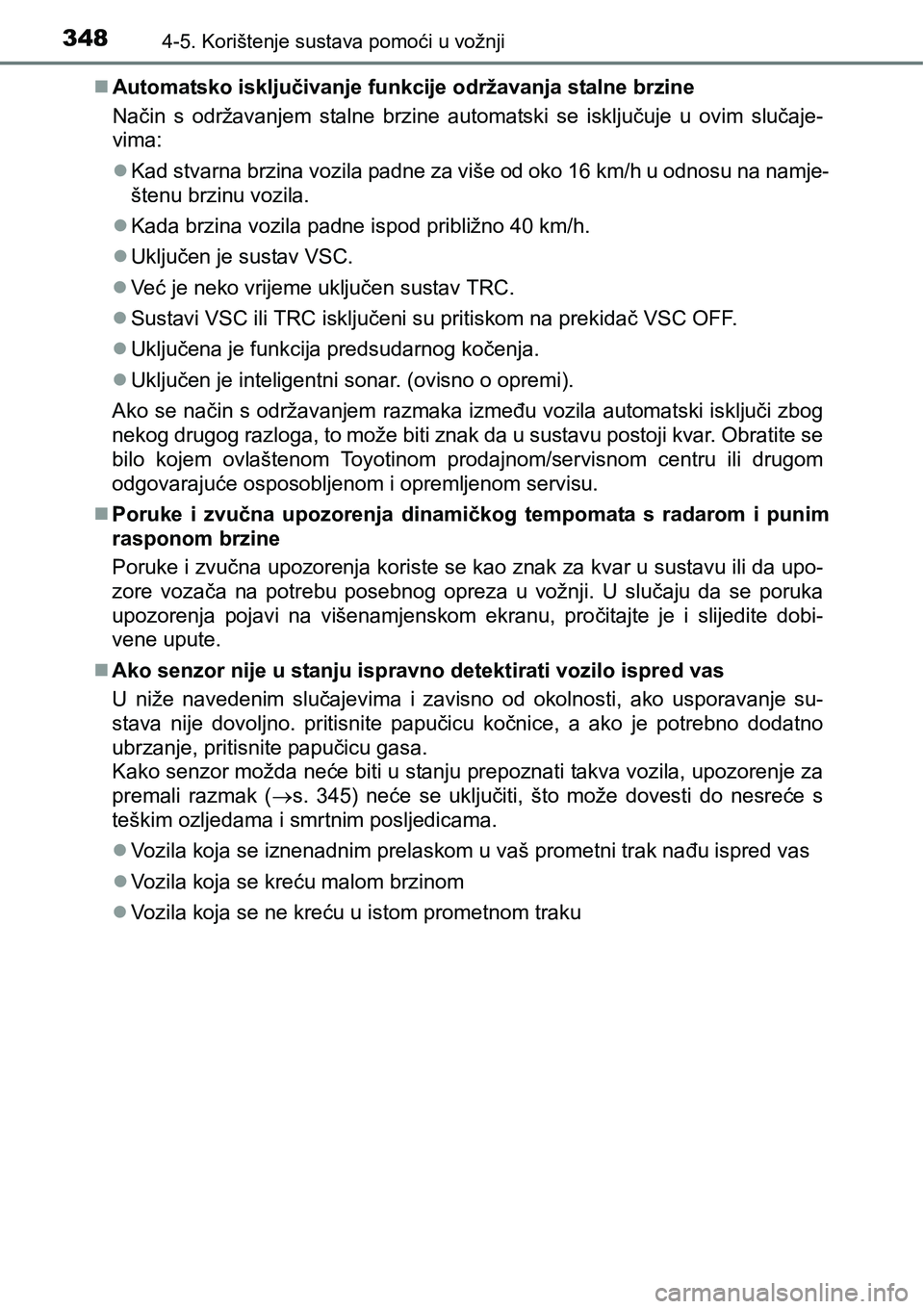TOYOTA PRIUS 2016 Upute Za Rukovanje (in Croatian) 3484-5. Korištenje sustava pomoći u vožnji
Automatsko isključivanje funkcije održavanja stalne brzine
Način s održavanjem stalne brzine automatski se isključuje u ovim slučaje-
vima:
Ka TOYOTA PRIUS 2016 Upute Za Rukovanje (in Croatian) 3484-5. Korištenje sustava pomoći u vožnji
Automatsko isključivanje funkcije održavanja stalne brzine
Način s održavanjem stalne brzine automatski se isključuje u ovim slučaje-
vima:
Ka