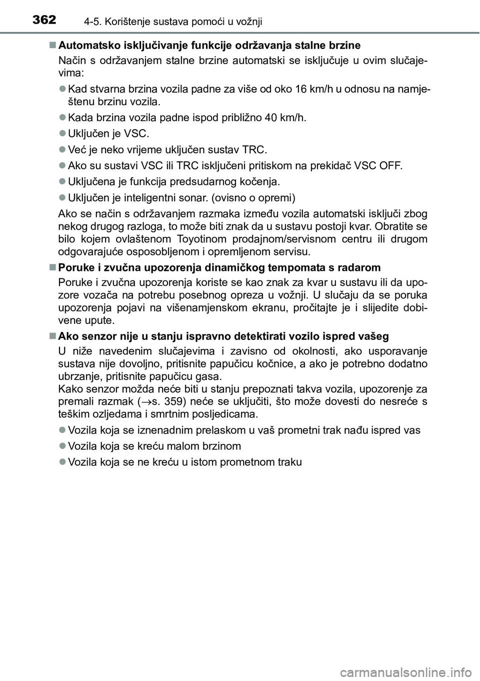 TOYOTA PRIUS 2016 Upute Za Rukovanje (in Croatian) 3624-5. Korištenje sustava pomoći u vožnji
Automatsko isključivanje funkcije održavanja stalne brzine
Način s održavanjem stalne brzine automatski se isključuje u ovim slučaje-
vima:
Ka TOYOTA PRIUS 2016 Upute Za Rukovanje (in Croatian) 3624-5. Korištenje sustava pomoći u vožnji
Automatsko isključivanje funkcije održavanja stalne brzine
Način s održavanjem stalne brzine automatski se isključuje u ovim slučaje-
vima:
Ka