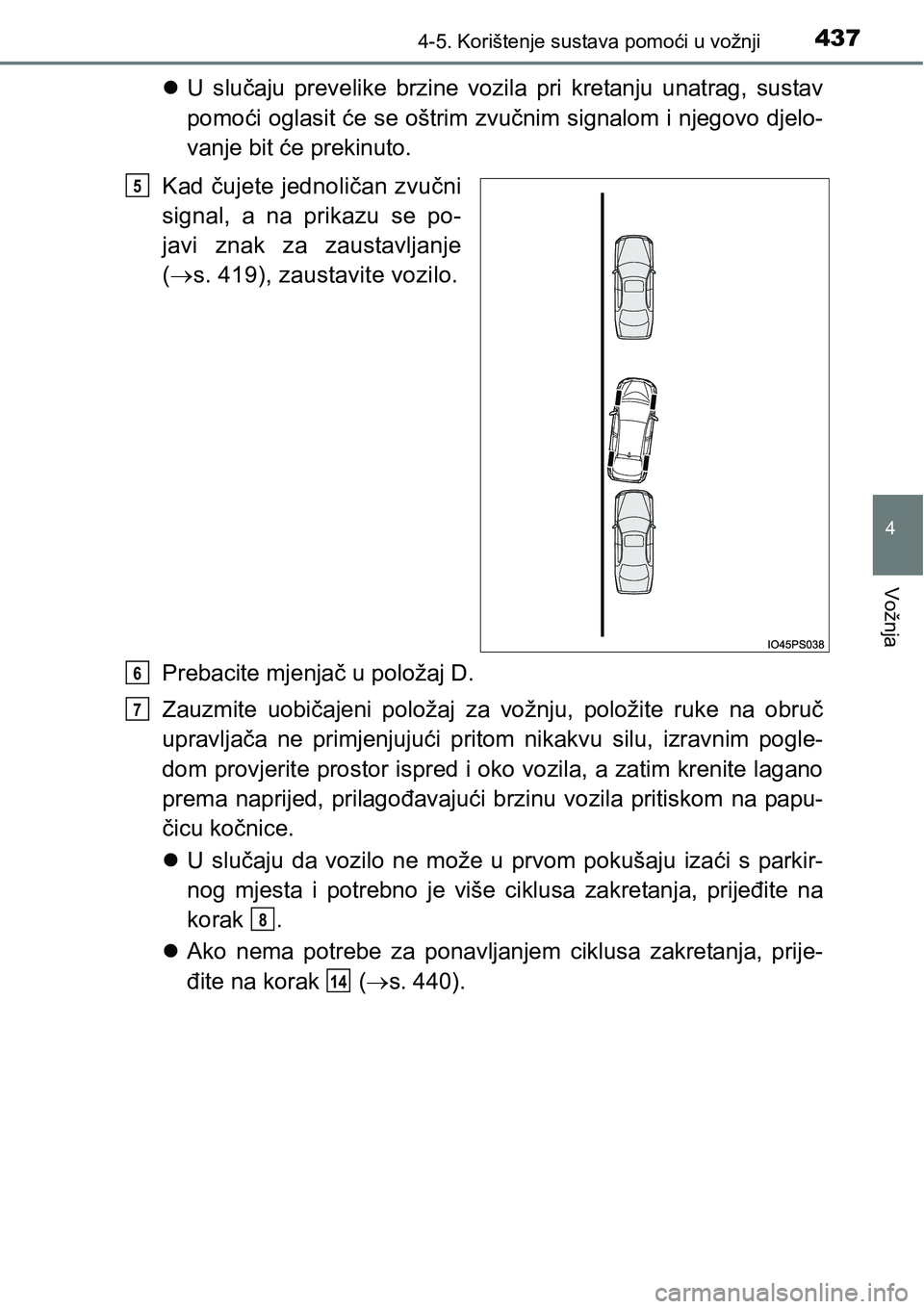 TOYOTA PRIUS 2016  Upute Za Rukovanje (in Croatian) 4374-5. Korištenje sustava pomoći u vožnji
4
Vožnja
U slučaju prevelike brzine vozila pri kretanju unatrag, sustav
pomoći oglasit će se oštrim zvučnim signalom i njegovo djelo-
vanje bit 