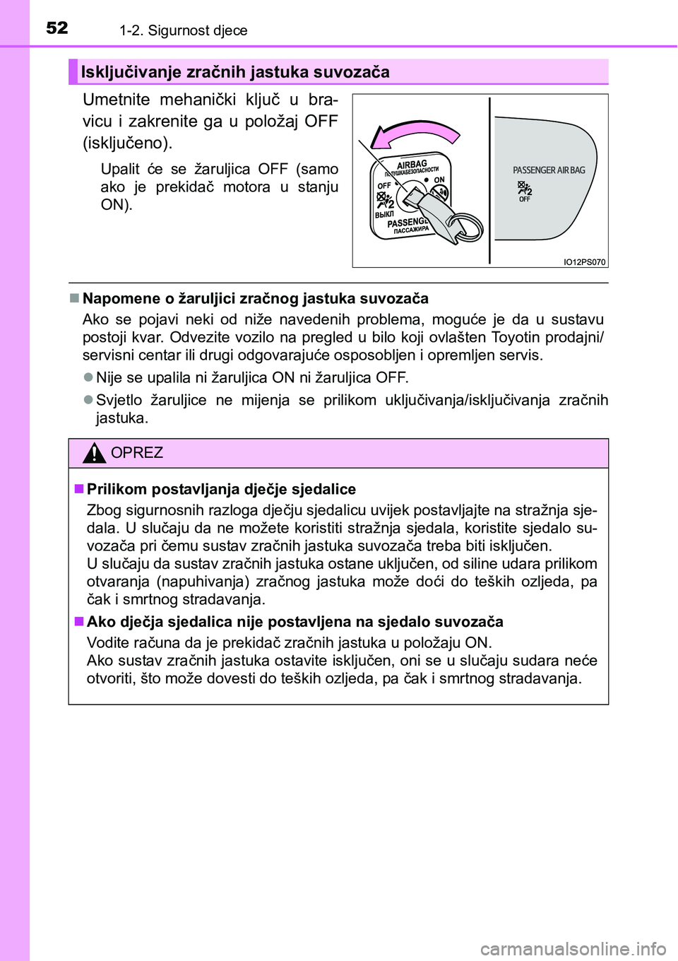 TOYOTA PRIUS 2016 Upute Za Rukovanje (in Croatian) 521-2. Sigurnost djece
Umetnite mehanički ključ u bra-
vicu i zakrenite ga u položaj OFF
(isključeno).
Upalit će se žaruljica OFF (samo
ako je prekidač motora u stanju
ON).
Napomene o žarul TOYOTA PRIUS 2016 Upute Za Rukovanje (in Croatian) 521-2. Sigurnost djece
Umetnite mehanički ključ u bra-
vicu i zakrenite ga u položaj OFF
(isključeno).
Upalit će se žaruljica OFF (samo
ako je prekidač motora u stanju
ON).
Napomene o žarul
