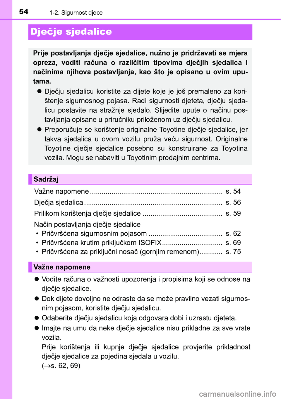 TOYOTA PRIUS 2016 Upute Za Rukovanje (in Croatian) 541-2. Sigurnost djece
Dječje sjedalice
Važne napomene .................................................................... s. 54
Dječja sjedalica ................................................. TOYOTA PRIUS 2016 Upute Za Rukovanje (in Croatian) 541-2. Sigurnost djece
Dječje sjedalice
Važne napomene .................................................................... s. 54
Dječja sjedalica .................................................