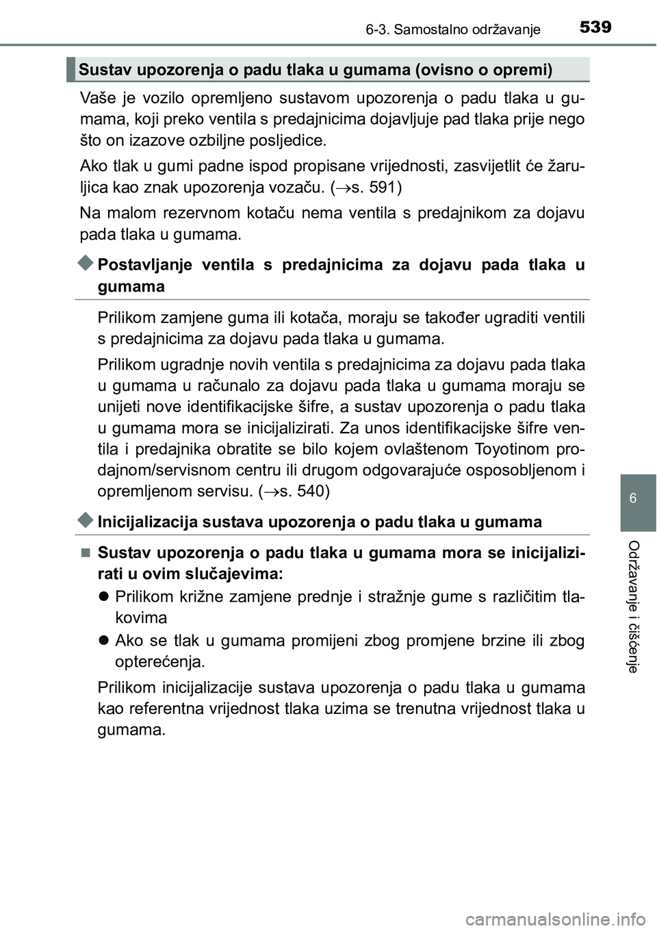 TOYOTA PRIUS 2016 Upute Za Rukovanje (in Croatian) 5396-3. Samostalno održavanje
6
Održavanje i čišćenje
Vaše je vozilo opremljeno sustavom upozorenja o padu tlaka u gu-
mama, koji preko ventila s predajnicima dojavljuje pad tlaka prije nego
št TOYOTA PRIUS 2016 Upute Za Rukovanje (in Croatian) 5396-3. Samostalno održavanje
6
Održavanje i čišćenje
Vaše je vozilo opremljeno sustavom upozorenja o padu tlaka u gu-
mama, koji preko ventila s predajnicima dojavljuje pad tlaka prije nego
št