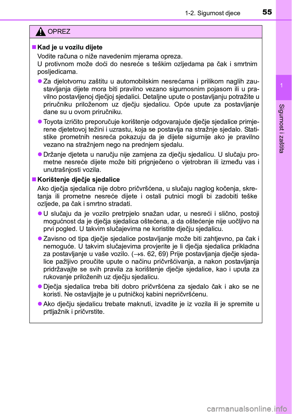 TOYOTA PRIUS 2016 Upute Za Rukovanje (in Croatian) 551-2. Sigurnost djece
1
Sigurnost i zaštita
OPREZ
Kad je u vozilu dijete
Vodite računa o niže navedenim mjerama opreza.
U protivnom može doći do nesreće s teškim ozljedama pa čak i smrtnim TOYOTA PRIUS 2016 Upute Za Rukovanje (in Croatian) 551-2. Sigurnost djece
1
Sigurnost i zaštita
OPREZ
Kad je u vozilu dijete
Vodite računa o niže navedenim mjerama opreza.
U protivnom može doći do nesreće s teškim ozljedama pa čak i smrtnim