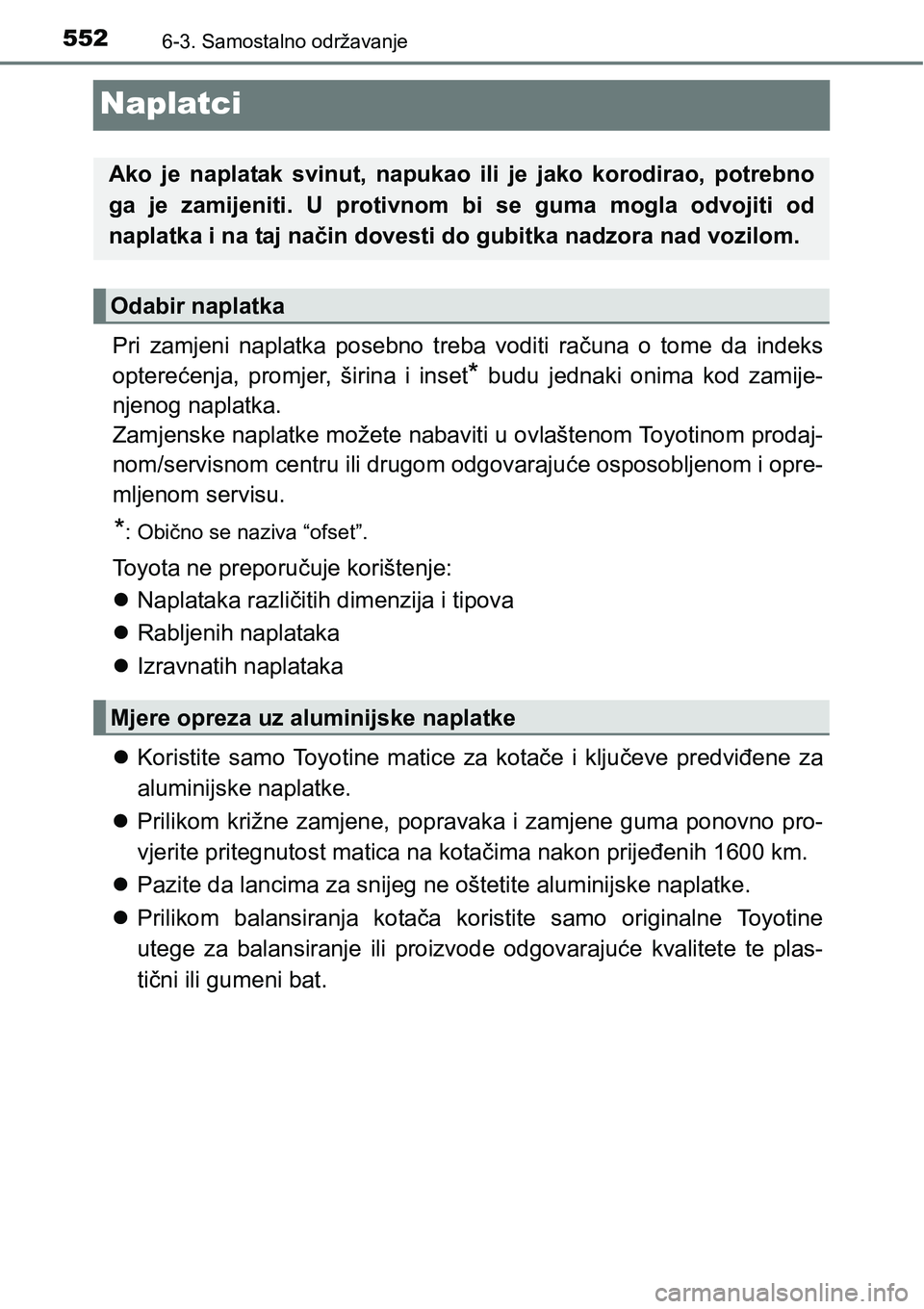 TOYOTA PRIUS 2016 Upute Za Rukovanje (in Croatian) 5526-3. Samostalno održavanje
Naplatci
Pri zamjeni naplatka posebno treba voditi računa o tome da indeks
opterećenja, promjer, širina i inset
* budu jednaki onima kod zamije-
njenog naplatka.
Zamj TOYOTA PRIUS 2016 Upute Za Rukovanje (in Croatian) 5526-3. Samostalno održavanje
Naplatci
Pri zamjeni naplatka posebno treba voditi računa o tome da indeks
opterećenja, promjer, širina i inset
* budu jednaki onima kod zamije-
njenog naplatka.
Zamj