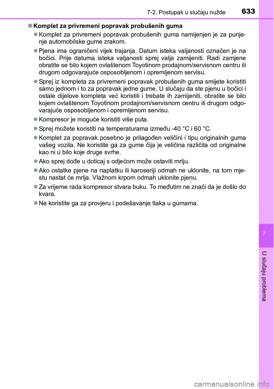 TOYOTA PRIUS 2016 Upute Za Rukovanje (in Croatian) 6337-2. Postupak u slučaju nužde
7
U slučaju problema
Komplet za privremeni popravak probušenih guma
Komplet za privremeni popravak probušenih guma namijenjen je za punje-
nje automobilske TOYOTA PRIUS 2016 Upute Za Rukovanje (in Croatian) 6337-2. Postupak u slučaju nužde
7
U slučaju problema
Komplet za privremeni popravak probušenih guma
Komplet za privremeni popravak probušenih guma namijenjen je za punje-
nje automobilske