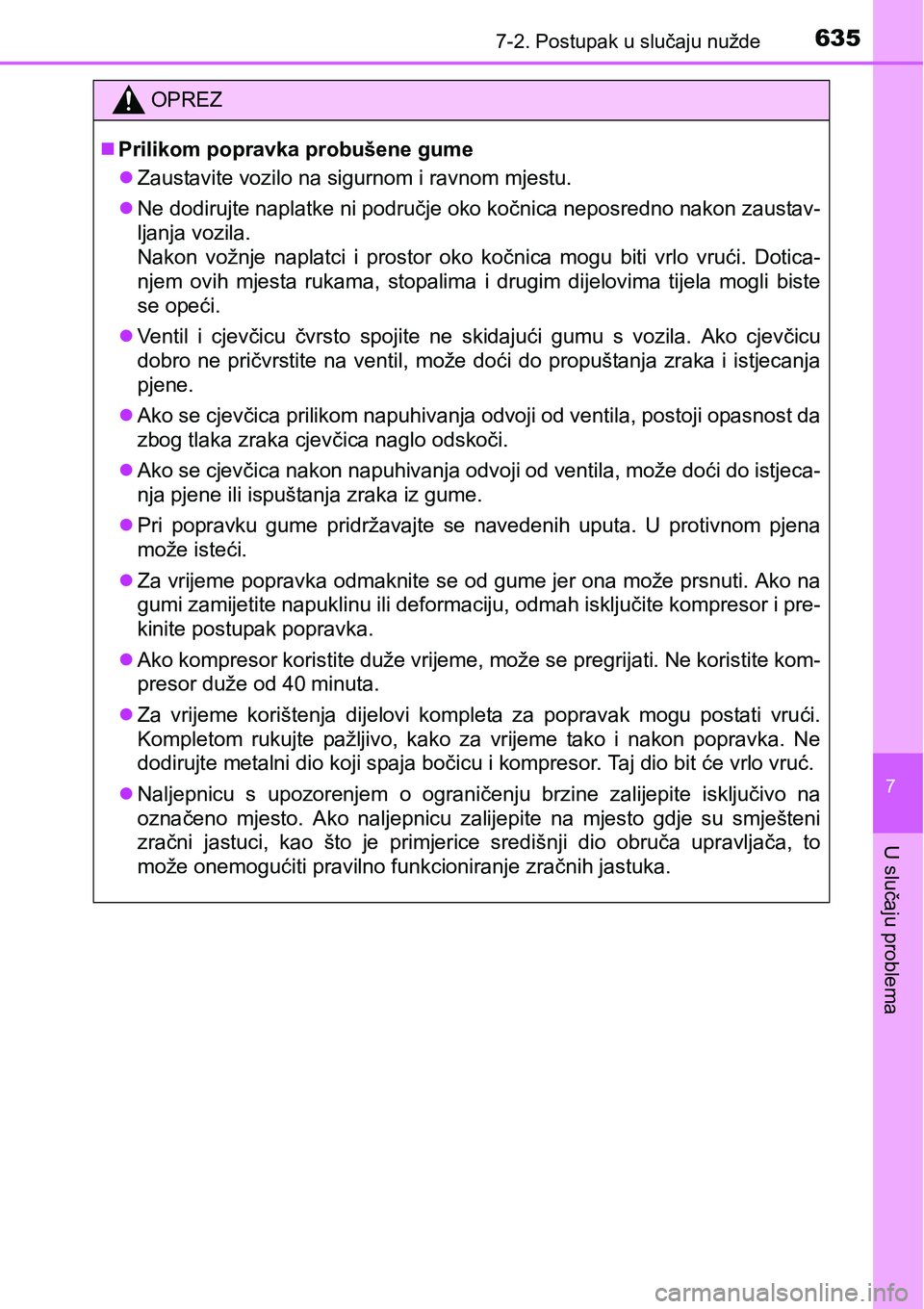 TOYOTA PRIUS 2016 Upute Za Rukovanje (in Croatian) 6357-2. Postupak u slučaju nužde
7
U slučaju problema
OPREZ
Prilikom popravka probušene gume
Zaustavite vozilo na sigurnom i ravnom mjestu.
Ne dodirujte naplatke ni područje oko kočnica TOYOTA PRIUS 2016 Upute Za Rukovanje (in Croatian) 6357-2. Postupak u slučaju nužde
7
U slučaju problema
OPREZ
Prilikom popravka probušene gume
Zaustavite vozilo na sigurnom i ravnom mjestu.
Ne dodirujte naplatke ni područje oko kočnica