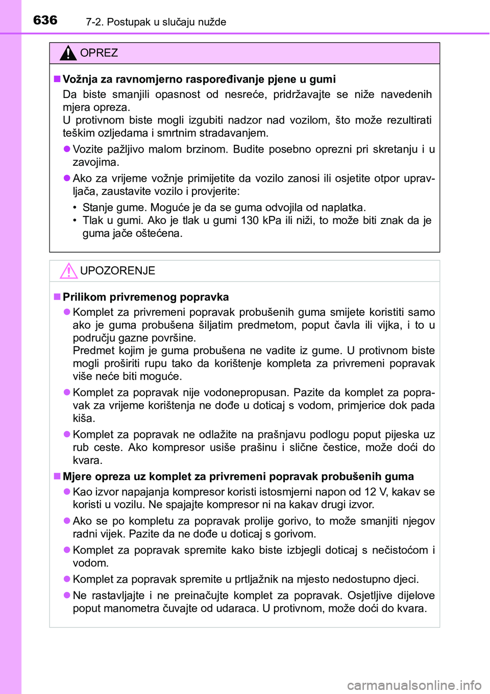 TOYOTA PRIUS 2016 Upute Za Rukovanje (in Croatian) 6367-2. Postupak u slučaju nužde
OPREZ
Vožnja za ravnomjerno raspoređivanje pjene u gumi
Da biste smanjili opasnost od nesreće, pridržavajte se niže navedenih
mjera opreza.
U protivnom bist TOYOTA PRIUS 2016 Upute Za Rukovanje (in Croatian) 6367-2. Postupak u slučaju nužde
OPREZ
Vožnja za ravnomjerno raspoređivanje pjene u gumi
Da biste smanjili opasnost od nesreće, pridržavajte se niže navedenih
mjera opreza.
U protivnom bist