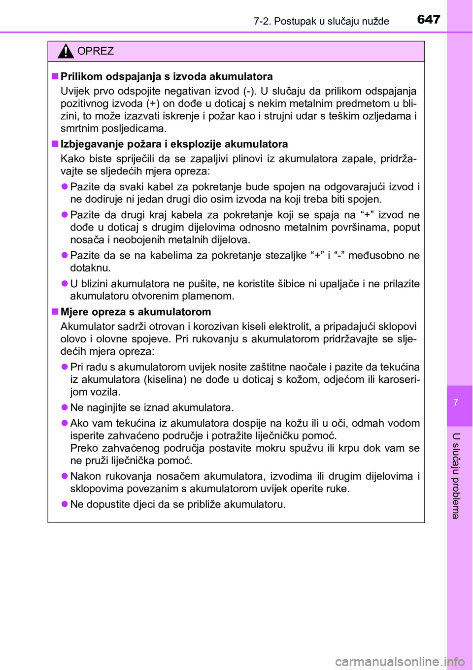 TOYOTA PRIUS 2016 Upute Za Rukovanje (in Croatian) 6477-2. Postupak u slučaju nužde
7
U slučaju problema
OPREZ
Prilikom odspajanja s izvoda akumulatora
Uvijek prvo odspojite negativan izvod (-). U slučaju da prilikom odspajanja
pozitivnog izvod TOYOTA PRIUS 2016 Upute Za Rukovanje (in Croatian) 6477-2. Postupak u slučaju nužde
7
U slučaju problema
OPREZ
Prilikom odspajanja s izvoda akumulatora
Uvijek prvo odspojite negativan izvod (-). U slučaju da prilikom odspajanja
pozitivnog izvod