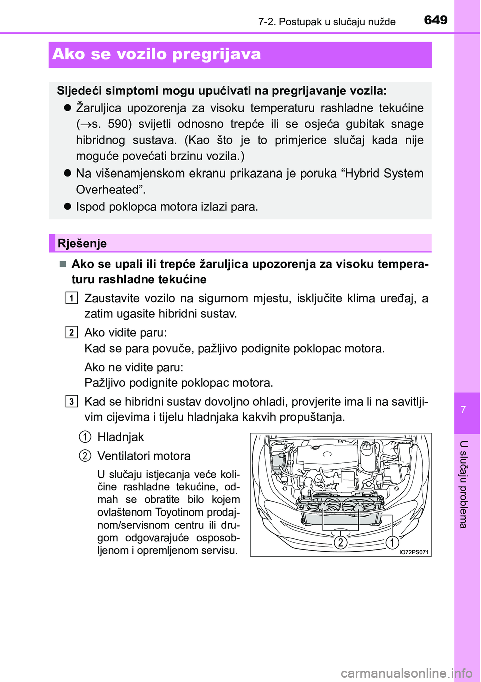 TOYOTA PRIUS 2016 Upute Za Rukovanje (in Croatian) 6497-2. Postupak u slučaju nužde
7
U slučaju problema
Ako se vozilo pregrijava
Ako se upali ili trepće žaruljica upozorenja za visoku tempera-
turu rashladne tekućine
Zaustavite vozilo na sig TOYOTA PRIUS 2016 Upute Za Rukovanje (in Croatian) 6497-2. Postupak u slučaju nužde
7
U slučaju problema
Ako se vozilo pregrijava
Ako se upali ili trepće žaruljica upozorenja za visoku tempera-
turu rashladne tekućine
Zaustavite vozilo na sig