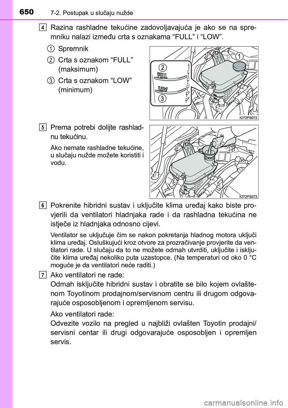 TOYOTA PRIUS 2016 Upute Za Rukovanje (in Croatian) 6507-2. Postupak u slučaju nužde
Razina rashladne tekućine zadovoljavajuća je ako se na spre-
mniku nalazi između crta s oznakama “FULL” i “LOW”.
Sp rem ni k
Crta s oznakom “FULL”
(m TOYOTA PRIUS 2016 Upute Za Rukovanje (in Croatian) 6507-2. Postupak u slučaju nužde
Razina rashladne tekućine zadovoljavajuća je ako se na spre-
mniku nalazi između crta s oznakama “FULL” i “LOW”.
Sp rem ni k
Crta s oznakom “FULL”
(m