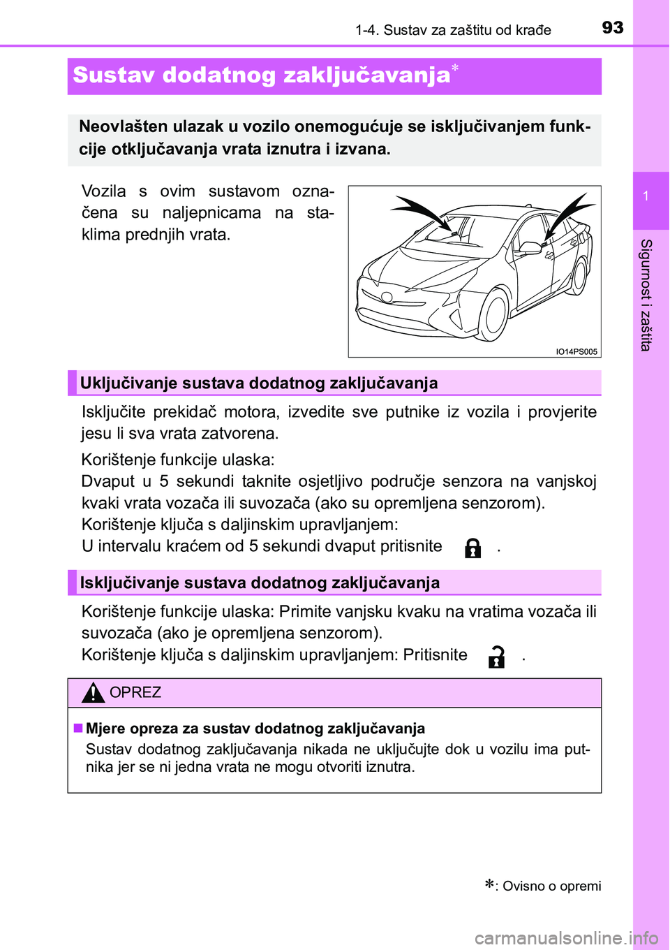 TOYOTA PRIUS 2016 Upute Za Rukovanje (in Croatian) 93
1
1-4. Sustav za zaštitu od krađe
Sigurnost i zaštita
Sustav dodatnog zaključavanja
Vozila s ovim sustavom ozna-
čena su naljepnicama na sta-
klima prednjih vrata.
Isključite prekidač mot TOYOTA PRIUS 2016 Upute Za Rukovanje (in Croatian) 93
1
1-4. Sustav za zaštitu od krađe
Sigurnost i zaštita
Sustav dodatnog zaključavanja
Vozila s ovim sustavom ozna-
čena su naljepnicama na sta-
klima prednjih vrata.
Isključite prekidač mot