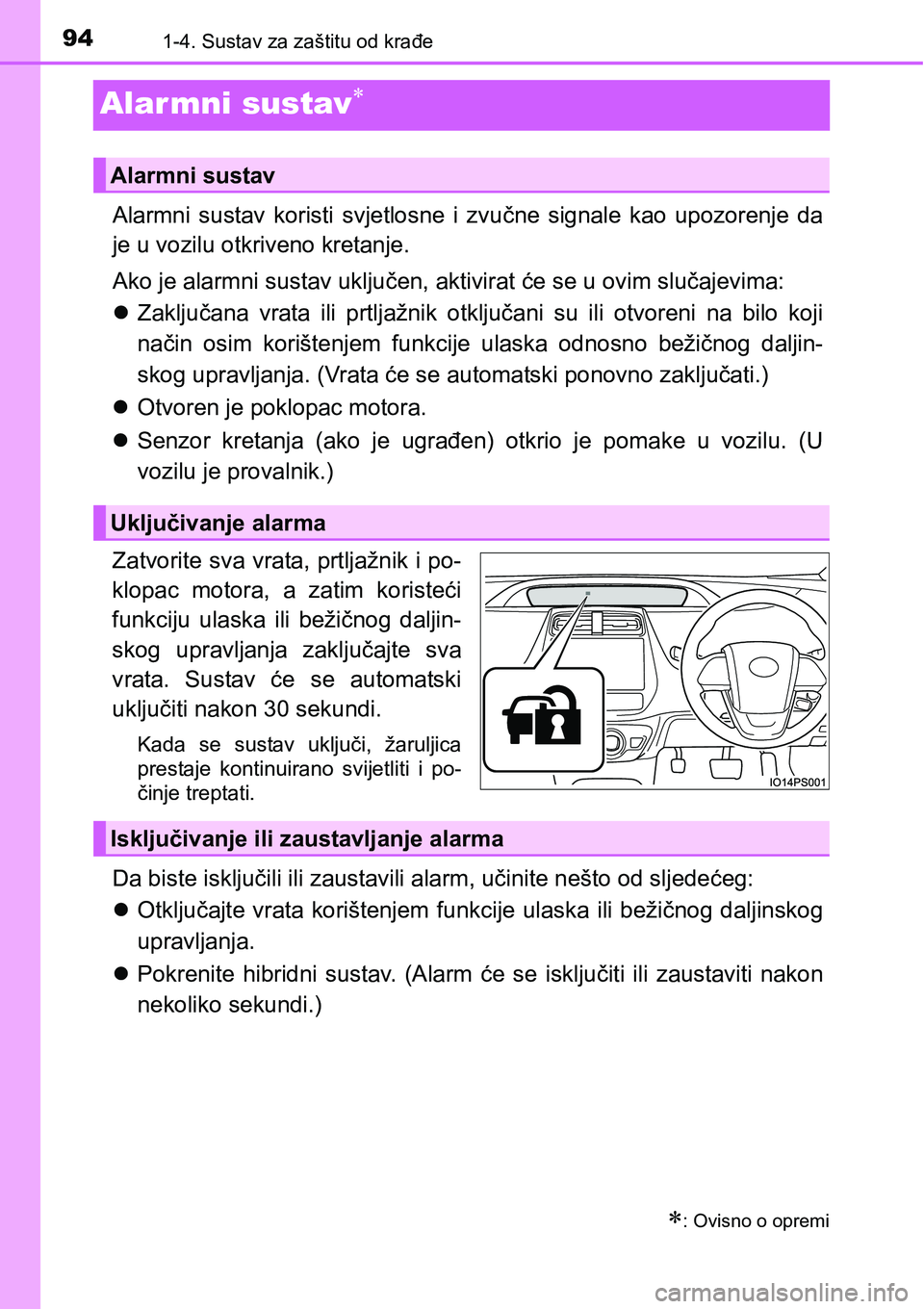 TOYOTA PRIUS 2016 Upute Za Rukovanje (in Croatian) 941-4. Sustav za zaštitu od krađe
Alar mni sustav
Alarmni sustav koristi svjetlosne i zvučne signale kao upozorenje da
je u vozilu otkriveno kretanje.
Ako je alarmni sustav uključen, aktivirat TOYOTA PRIUS 2016 Upute Za Rukovanje (in Croatian) 941-4. Sustav za zaštitu od krađe
Alar mni sustav
Alarmni sustav koristi svjetlosne i zvučne signale kao upozorenje da
je u vozilu otkriveno kretanje.
Ako je alarmni sustav uključen, aktivirat