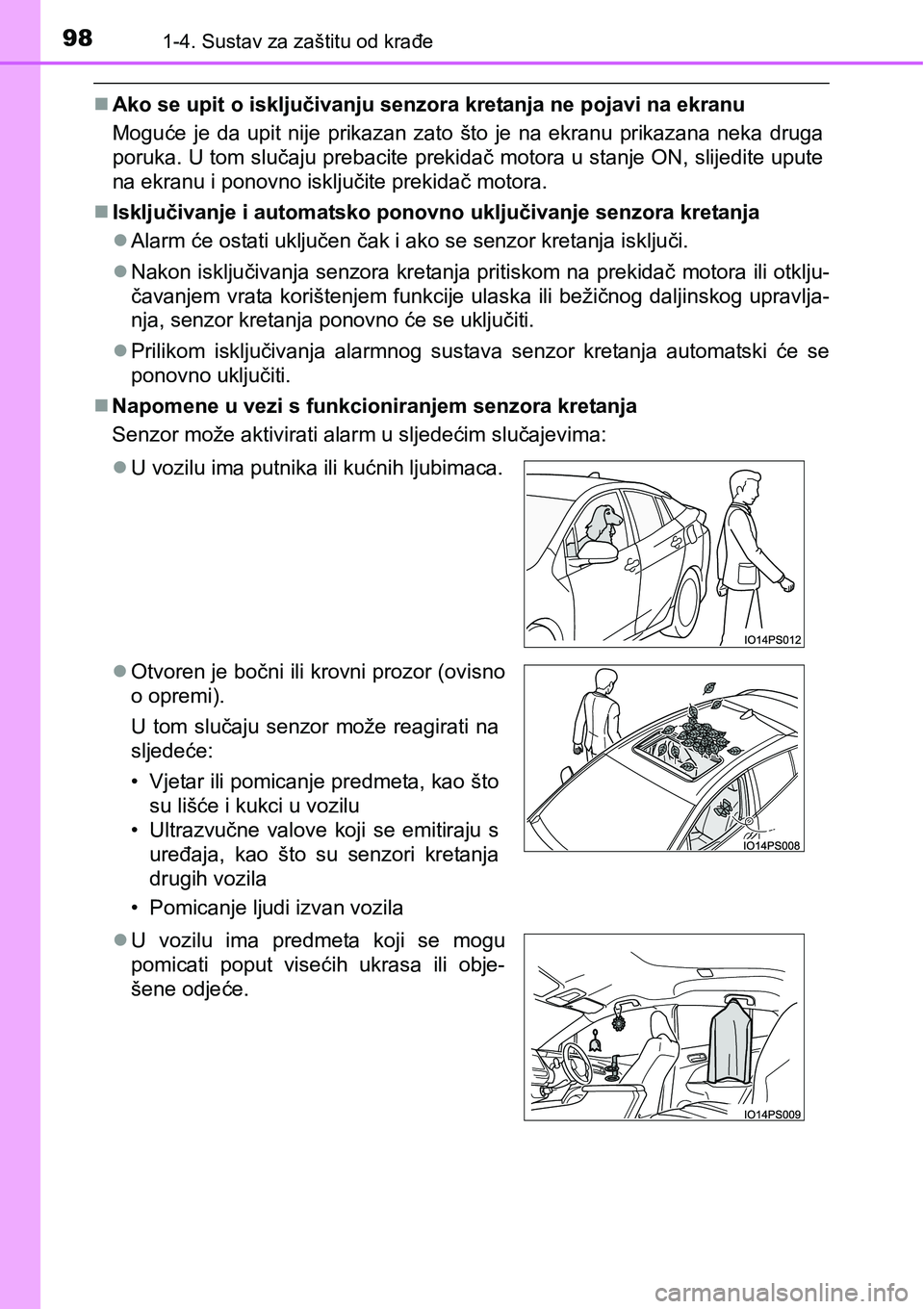 TOYOTA PRIUS 2016 Upute Za Rukovanje (in Croatian) 981-4. Sustav za zaštitu od krađe
Ako se upit o isključivanju senzora kretanja ne pojavi na ekranu
Moguće je da upit nije prikazan zato što je na ekranu prikazana neka druga
poruka. U tom slu TOYOTA PRIUS 2016 Upute Za Rukovanje (in Croatian) 981-4. Sustav za zaštitu od krađe
Ako se upit o isključivanju senzora kretanja ne pojavi na ekranu
Moguće je da upit nije prikazan zato što je na ekranu prikazana neka druga
poruka. U tom slu