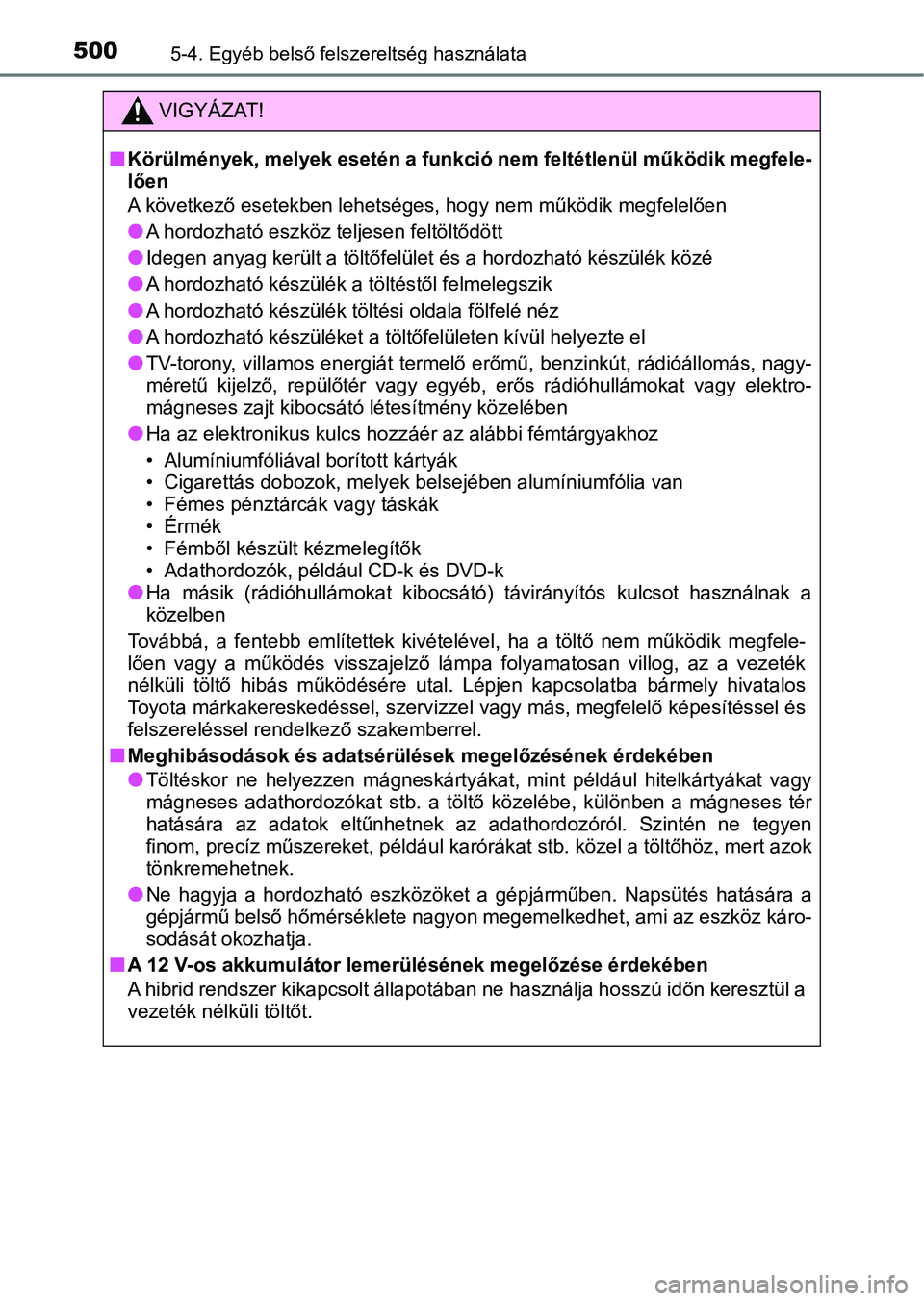 TOYOTA PRIUS 2016 Kezelési útmutató (in Hungarian) 5005-4. Egyéb belső felszereltség használata
VIGYÁZAT!
nKörülmények, melyek esetén a funkció nem feltétlenül működik megfele-
lően
A következő esetekben lehetséges, hogy nem működi TOYOTA PRIUS 2016 Kezelési útmutató (in Hungarian) 5005-4. Egyéb belső felszereltség használata
VIGYÁZAT!
nKörülmények, melyek esetén a funkció nem feltétlenül működik megfele-
lően
A következő esetekben lehetséges, hogy nem működi