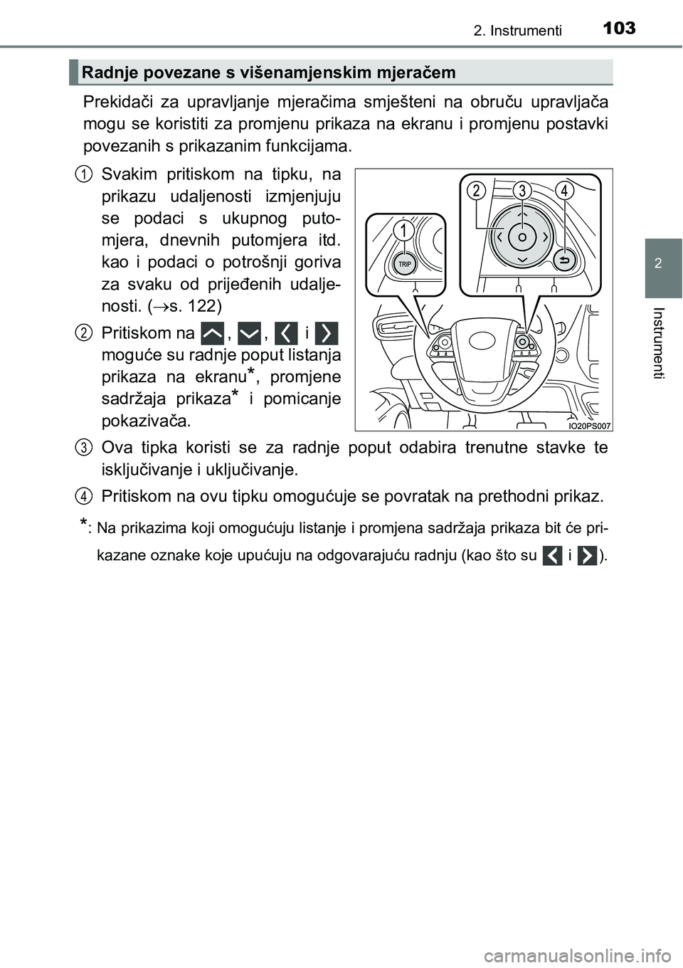 TOYOTA PRIUS 2015  Upute Za Rukovanje (in Croatian) 1032. Instrumenti
2
Instrumenti
Prekidači za upravljanje mjeračima smješteni na obruču upravljača
mogu se koristiti za promjenu prikaza na ekranu i promjenu postavki
povezanih s prikazanim funkci