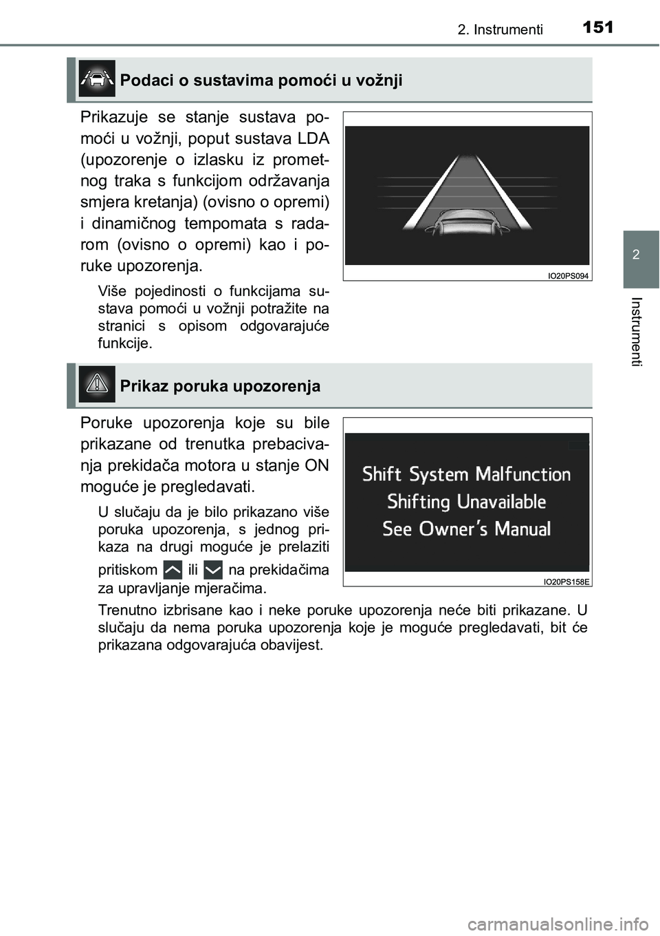 TOYOTA PRIUS 2015  Upute Za Rukovanje (in Croatian) 1512. Instrumenti
2
Instrumenti
Prikazuje se stanje sustava po-
moći u vožnji, poput sustava LDA
(upozorenje o izlasku iz promet-
nog traka s funkcijom održavanja
smjera kretanja) (ovisno o opremi)