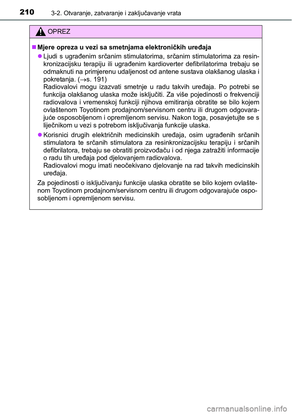 TOYOTA PRIUS 2015  Upute Za Rukovanje (in Croatian) 2103-2. Otvaranje, zatvaranje i zaključavanje vrata
OPREZ
Mjere opreza u vezi sa smetnjama elektroničkih uređaja
Ljudi s ugrađenim srčanim stimulatorima, srčanim stimulatorima za resin-
kr