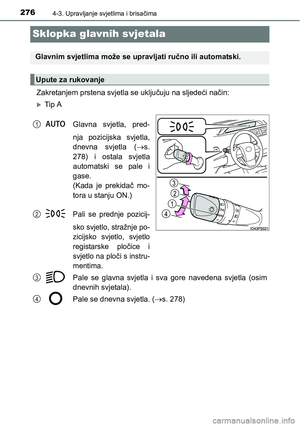 TOYOTA PRIUS 2015  Upute Za Rukovanje (in Croatian) 2764-3. Upravljanje svjetlima i brisačima
Sklopka glavnih svjetala
Zakretanjem prstena svjetla se uključuju na sljedeći način:
Tip A
Glavna svjetla, pred-
nja pozicijska svjetla,
dnevna svjetla