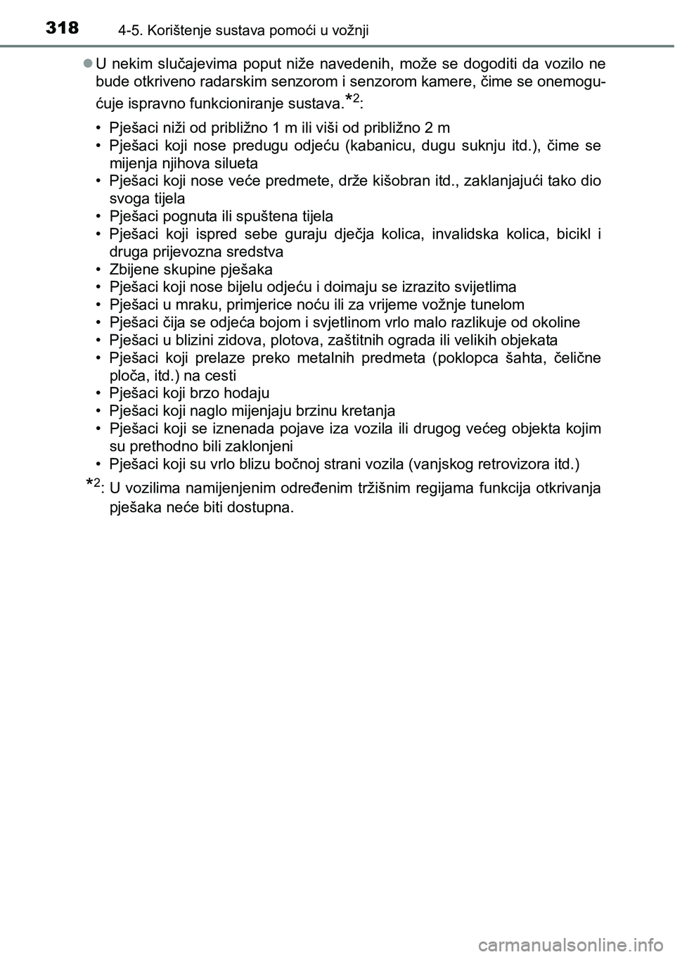 TOYOTA PRIUS 2015  Upute Za Rukovanje (in Croatian) 3184-5. Korištenje sustava pomoći u vožnji
U nekim slučajevima poput niže navedenih, može se dogoditi da vozilo ne
bude otkriveno radarskim senzorom i senzorom kamere, čime se onemogu-
ćuje