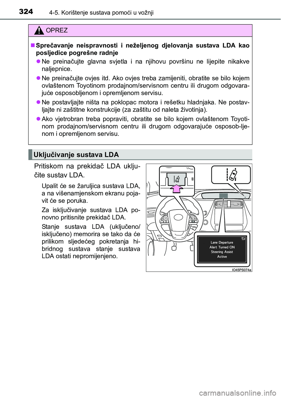 TOYOTA PRIUS 2015  Upute Za Rukovanje (in Croatian) 3244-5. Korištenje sustava pomoći u vožnji
Pritiskom na prekidač LDA uklju-
čite sustav LDA.
Upalit će se žaruljica sustava LDA,
a na višenamjenskom ekranu poja-
vit će se poruka.
Za isključ