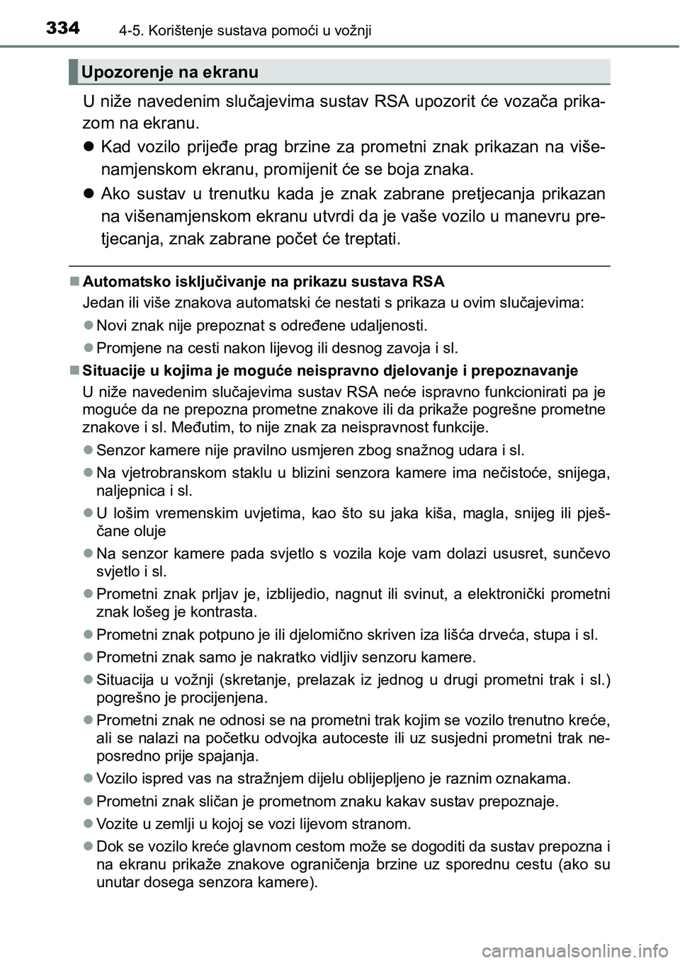 TOYOTA PRIUS 2015  Upute Za Rukovanje (in Croatian) 3344-5. Korištenje sustava pomoći u vožnji
U niže navedenim slučajevima sustav RSA upozorit će vozača prika-
zom na ekranu.
Kad vozilo prijeđe prag brzine za prometni znak prikazan na više