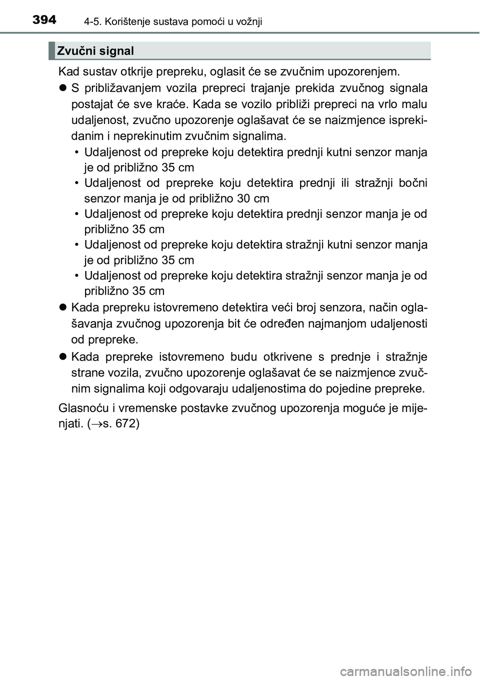 TOYOTA PRIUS 2015  Upute Za Rukovanje (in Croatian) 3944-5. Korištenje sustava pomoći u vožnji
Kad sustav otkrije prepreku, oglasit će se zvučnim upozorenjem.
S približavanjem vozila prepreci trajanje prekida zvučnog signala
postajat će sve 