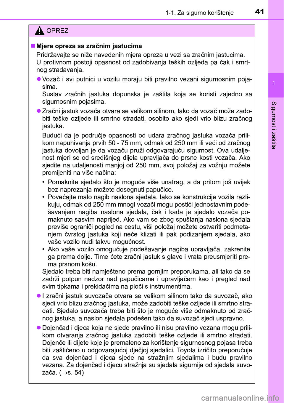 TOYOTA PRIUS 2015  Upute Za Rukovanje (in Croatian) 411-1. Za sigurno korištenje
1
Sigurnost i zaštita
OPREZ
Mjere opreza sa zračnim jastucima
Pridržavajte se niže navedenih mjera opreza u vezi sa zračnim jastucima. 
U protivnom postoji opasno