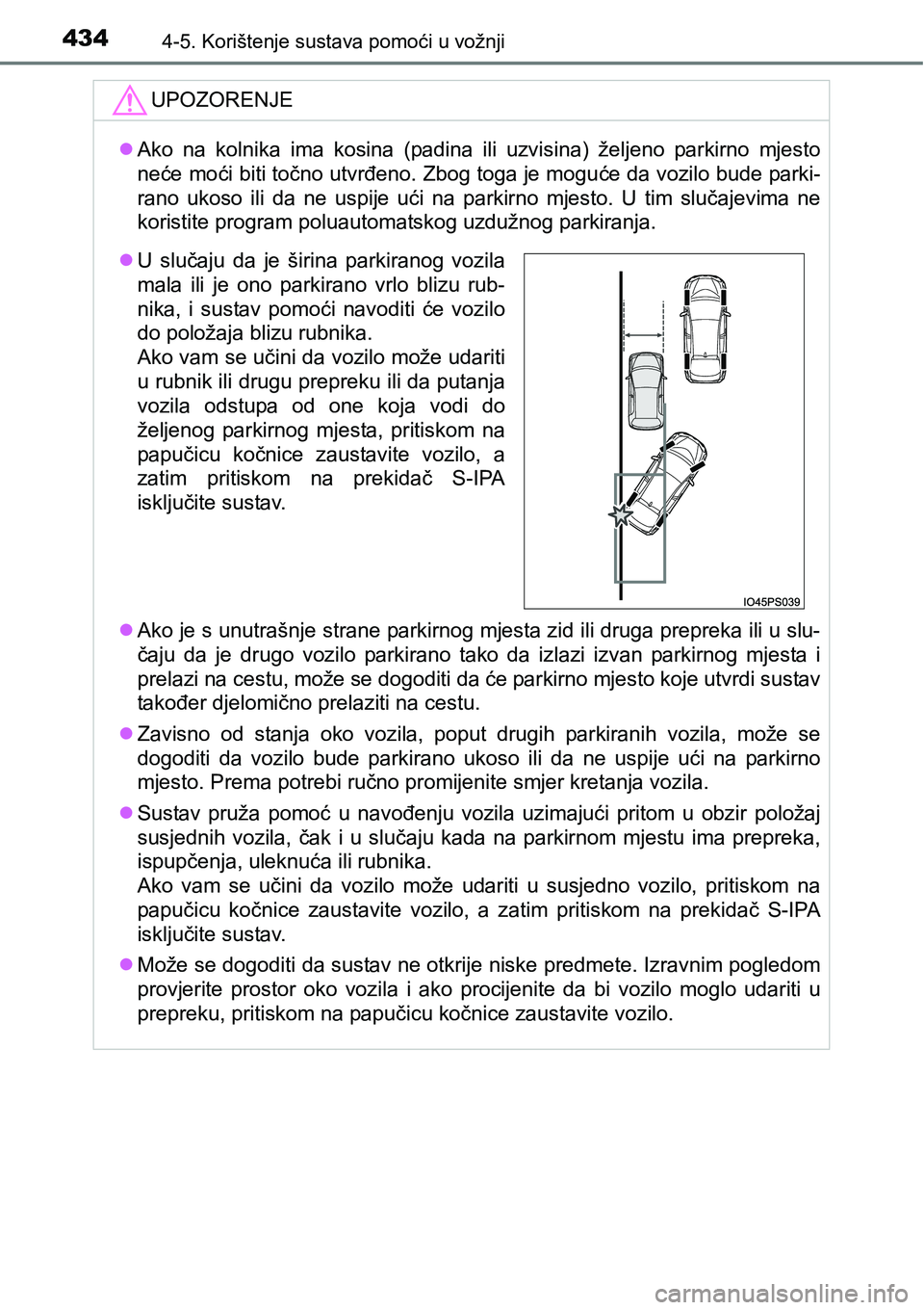 TOYOTA PRIUS 2015  Upute Za Rukovanje (in Croatian) 4344-5. Korištenje sustava pomoći u vožnji
UPOZORENJE
Ako na kolnika ima kosina (padina ili uzvisina) željeno parkirno mjesto
neće moći biti točno utvrđeno. Zbog toga je moguće da vozilo b