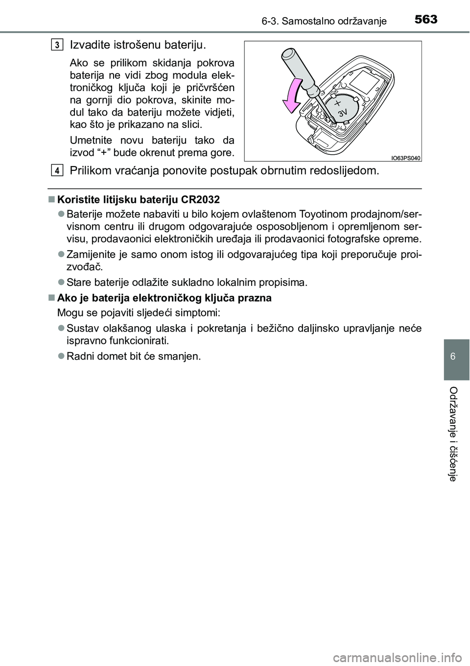 TOYOTA PRIUS 2015  Upute Za Rukovanje (in Croatian) 5636-3. Samostalno održavanje
6
Održavanje i čišćenje
Izvadite istrošenu bateriju.
Ako se prilikom skidanja pokrova
baterija ne vidi zbog modula elek-
troničkog ključa koji je pričvršćen
na
