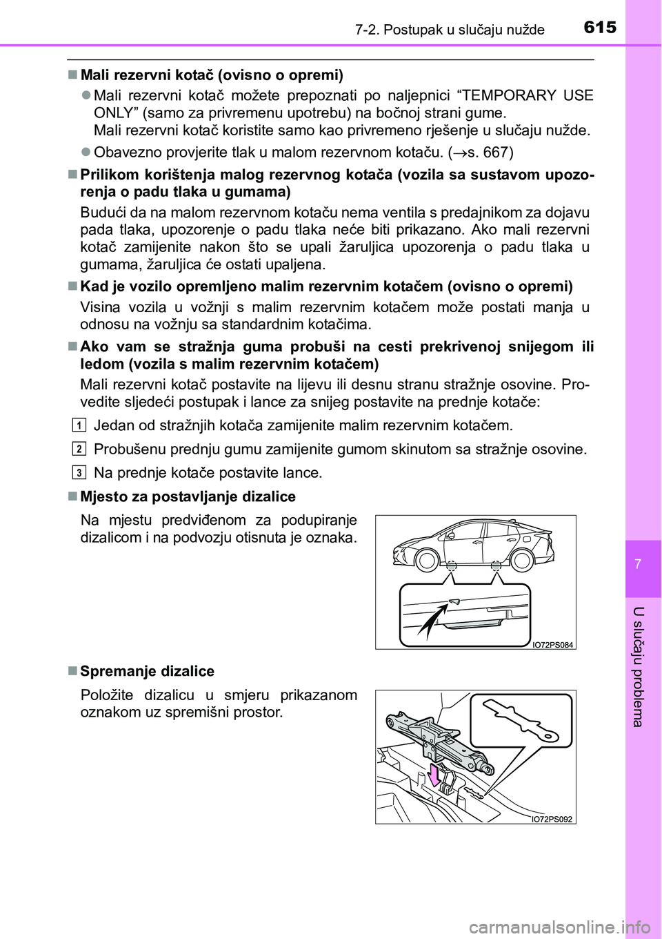 TOYOTA PRIUS 2015  Upute Za Rukovanje (in Croatian) 6157-2. Postupak u slučaju nužde
7
U slučaju problema
Mali rezervni kotač (ovisno o opremi)
Mali rezervni kotač možete prepoznati po naljepnici “TEMPORARY USE
ONLY” (samo za privremenu