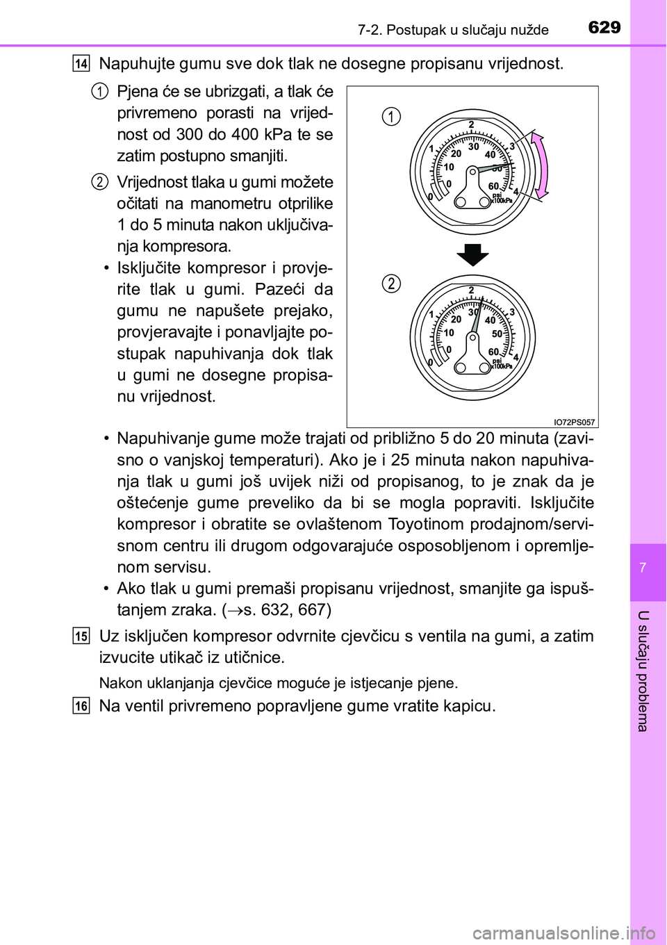 TOYOTA PRIUS 2015  Upute Za Rukovanje (in Croatian) 6297-2. Postupak u slučaju nužde
7
U slučaju problema
Napuhujte gumu sve dok tlak ne dosegne propisanu vrijednost.
Pjena će se ubrizgati, a tlak će
privremeno porasti na vrijed-
nost od 300 do 40