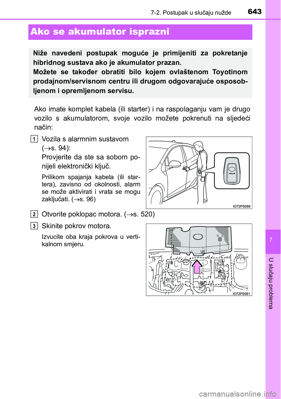 TOYOTA PRIUS 2015  Upute Za Rukovanje (in Croatian) 6437-2. Postupak u slučaju nužde
7
U slučaju problema
Ako se akumulator isprazni
Ako imate komplet kabela (ili starter) i na raspolaganju vam je drugo
vozilo s akumulatorom, svoje vozilo možete po