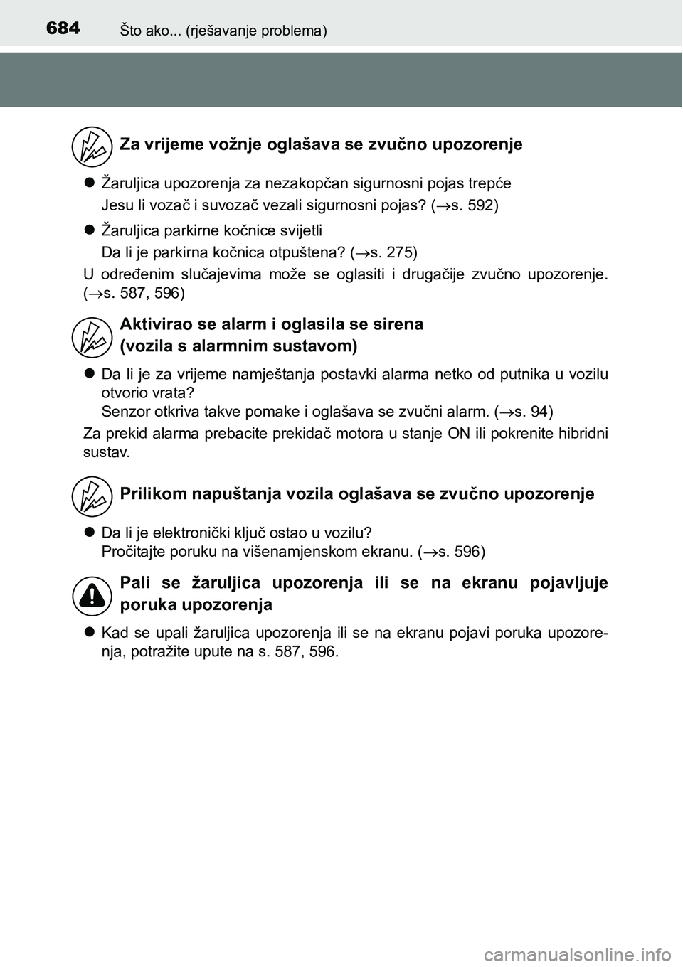 TOYOTA PRIUS 2015  Upute Za Rukovanje (in Croatian) 684Što ako... (rješavanje problema)
Žaruljica upozorenja za nezakopčan sigurnosni pojas trepće
Jesu li vozač i suvozač vezali sigurnosni pojas? (s. 592)
Žaruljica parkirne kočnice sv