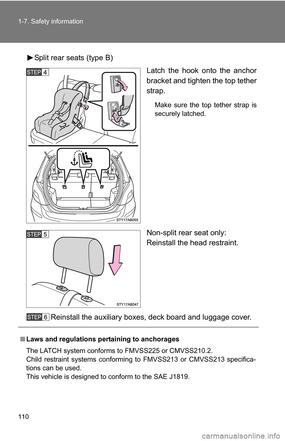 TOYOTA YARIS 2009 2.G Owners Manual 110 1-7. Safety information
Split rear seats (type B)Latch the hook onto the anchor
bracket and tighten the top tether
strap.
Make sure the top tether strap is
securely latched.
Non-split rear seat on