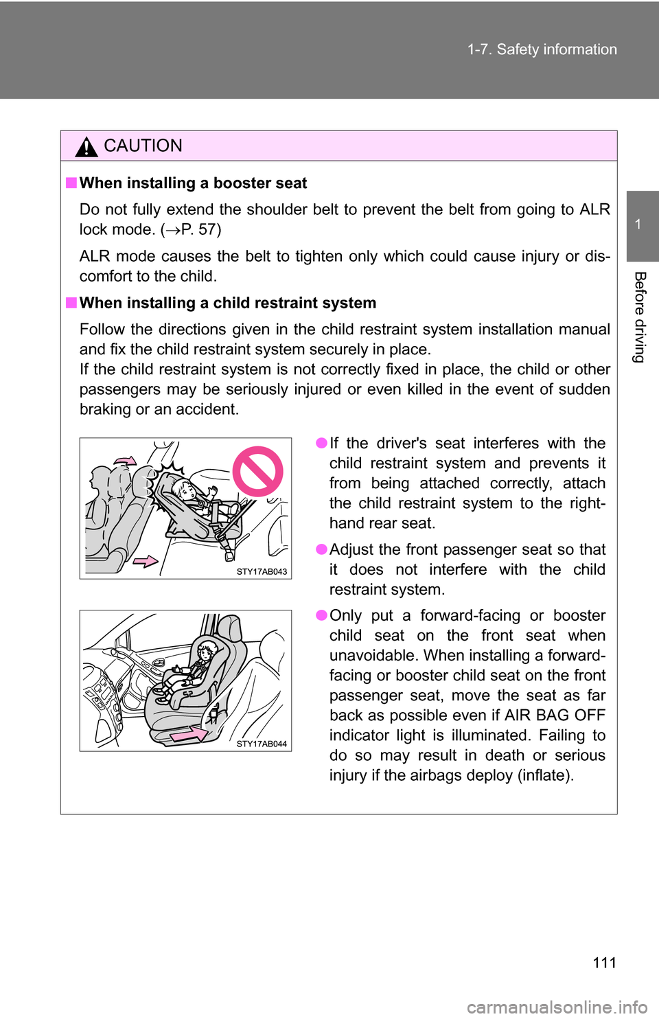 TOYOTA YARIS 2009 2.G Owners Manual 111
1-7. Safety information
1
Before driving
CAUTION
■
When installing a booster seat
Do not fully extend the shoulder belt to prevent the belt from going to ALR
lock mode. ( P. 57)
ALR mode cau TOYOTA YARIS 2009 2.G Owners Manual 111
1-7. Safety information
1
Before driving
CAUTION
■
When installing a booster seat
Do not fully extend the shoulder belt to prevent the belt from going to ALR
lock mode. ( P. 57)
ALR mode cau