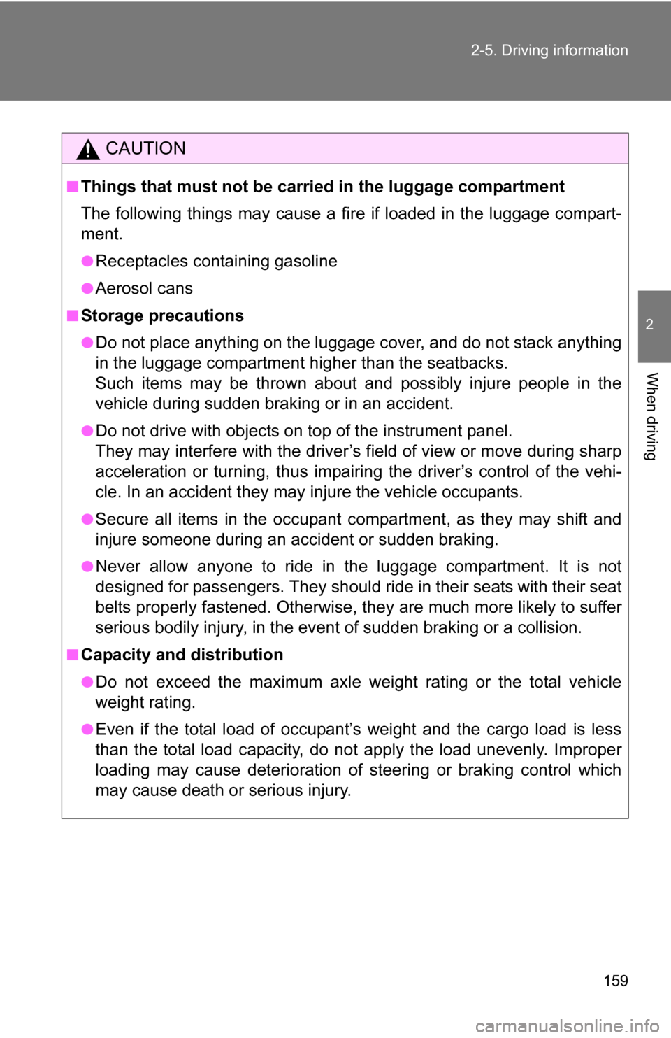 TOYOTA YARIS 2009 2.G Owners Manual 159
2-5. Driving information
2
When driving
CAUTION
■Things that must not be carried in the luggage compartment
The following things may cause a fire if loaded in the luggage compart-
ment.
●Recep TOYOTA YARIS 2009 2.G Owners Manual 159
2-5. Driving information
2
When driving
CAUTION
■Things that must not be carried in the luggage compartment
The following things may cause a fire if loaded in the luggage compart-
ment.
●Recep