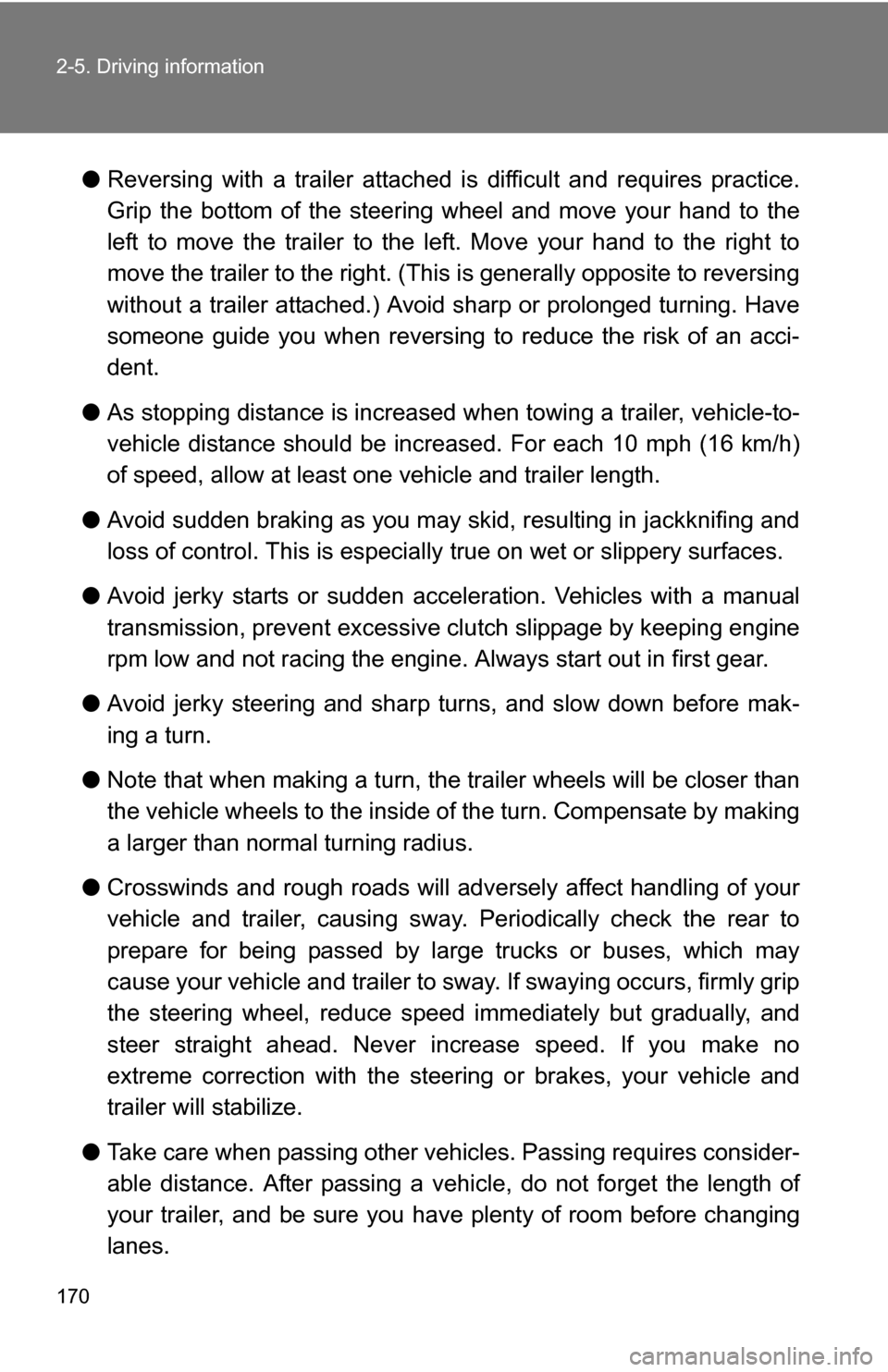 TOYOTA YARIS 2009 2.G Owners Manual 170 2-5. Driving information
●Reversing with a trailer attached is  difficult and requires practice.
Grip the bottom of the steering  wheel and move your hand to the
left to move the trailer to the 