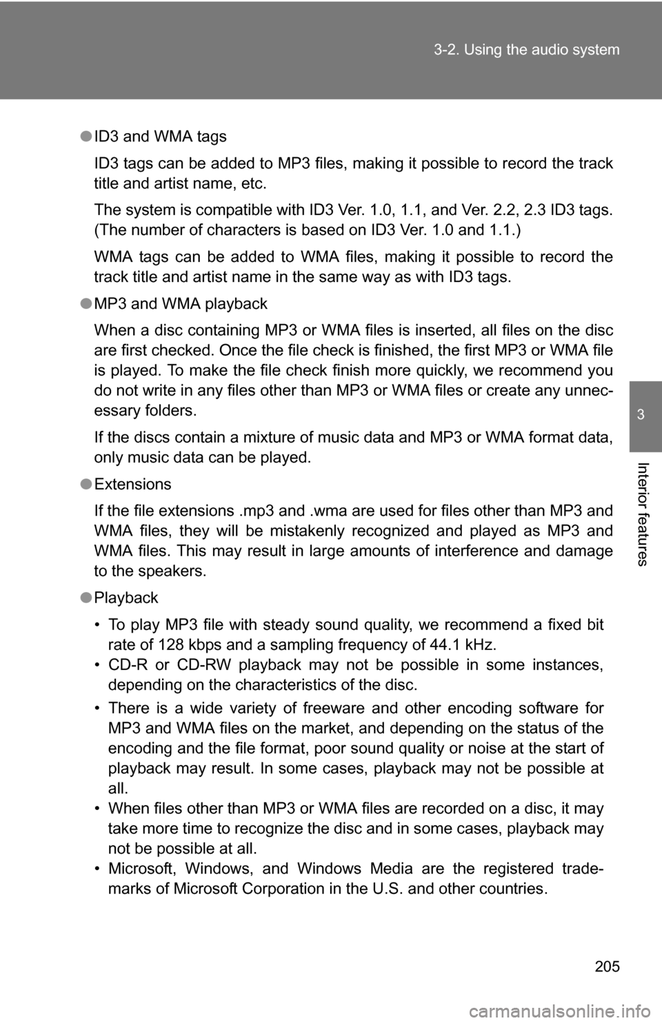 TOYOTA YARIS 2009 2.G Owners Manual 205
3-2. Using the audio system
3
Interior features
●
ID3 and WMA tags
ID3 tags can be added to MP3 files, making it possible to record the track
title and artist name, etc.
The system is compatible