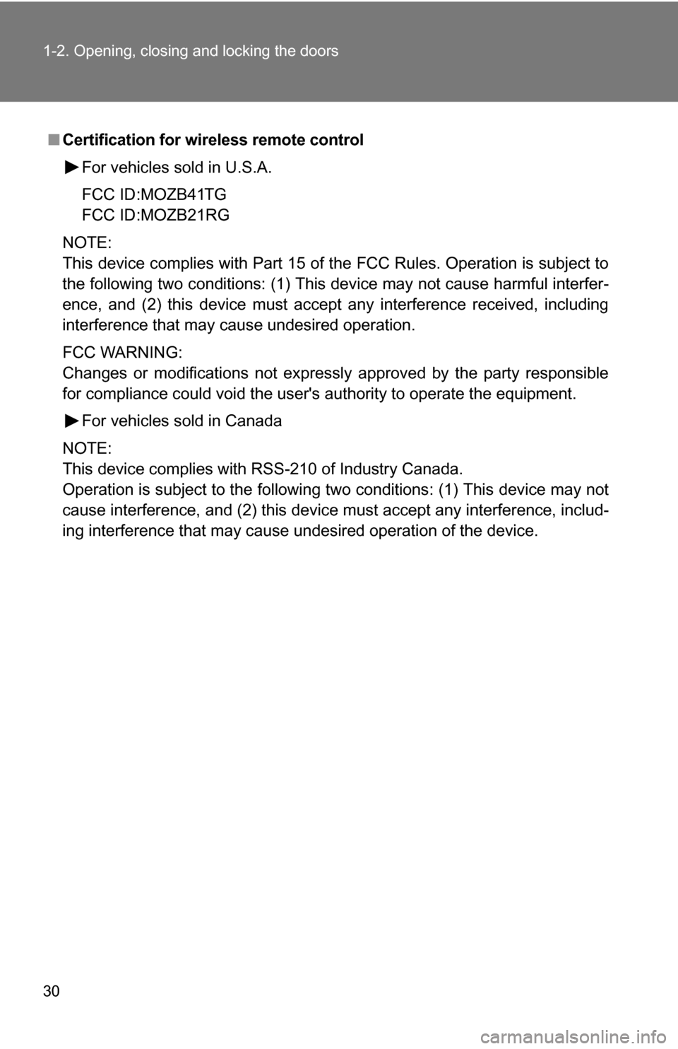 TOYOTA YARIS 2009 2.G Owners Manual 30 1-2. Opening, closing and locking the doors
■Certification for wireless remote control
For vehicles sold in U.S.A.
FCC ID:MOZB41TG
FCC ID:MOZB21RG
NOTE:
This device complies with Part 15 of the F