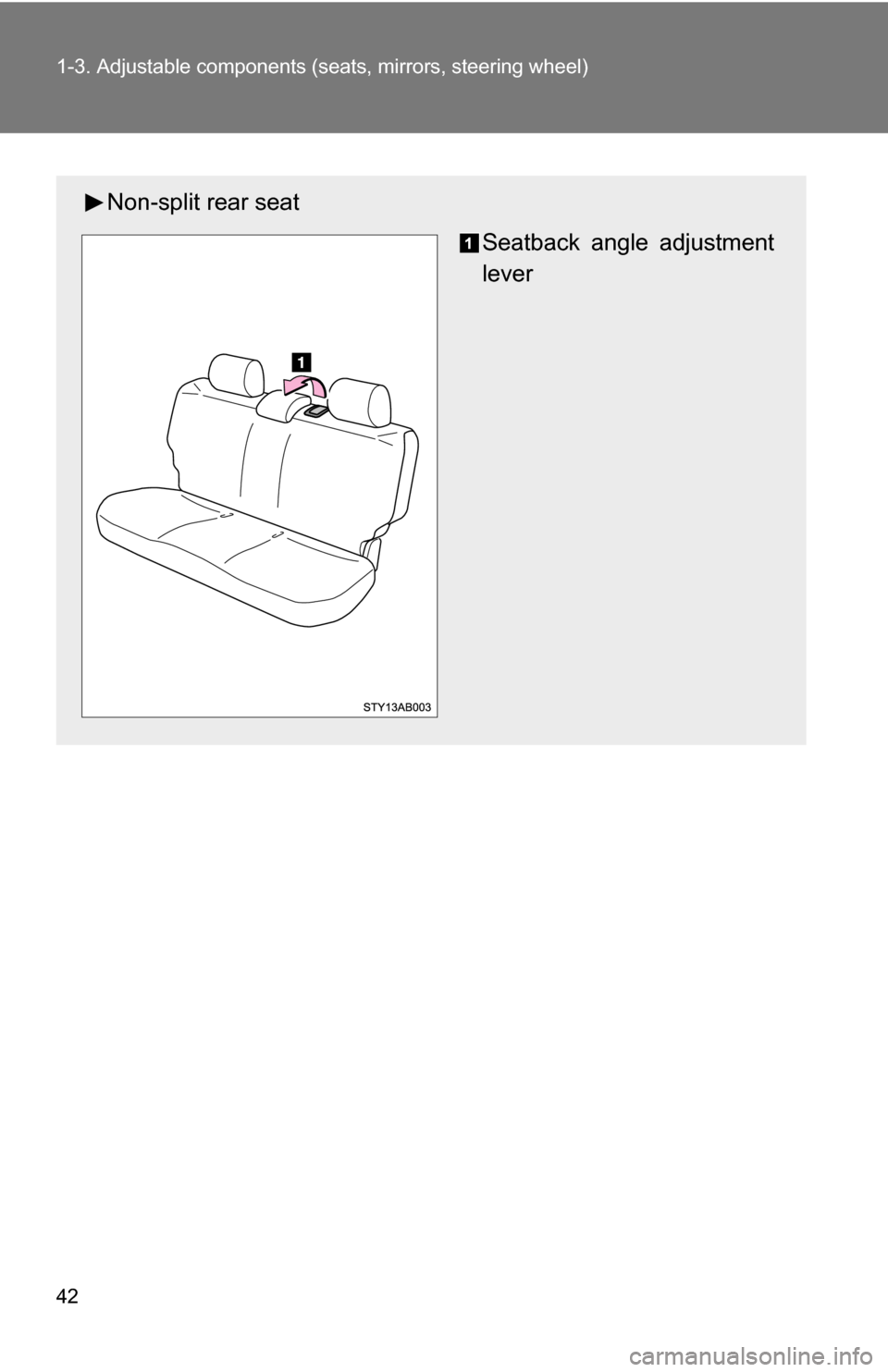 TOYOTA YARIS 2009 2.G Owners Manual 42 1-3. Adjustable components (seats, mirrors, steering wheel)
Non-split rear seat
Seatback angle adjustment
lever 