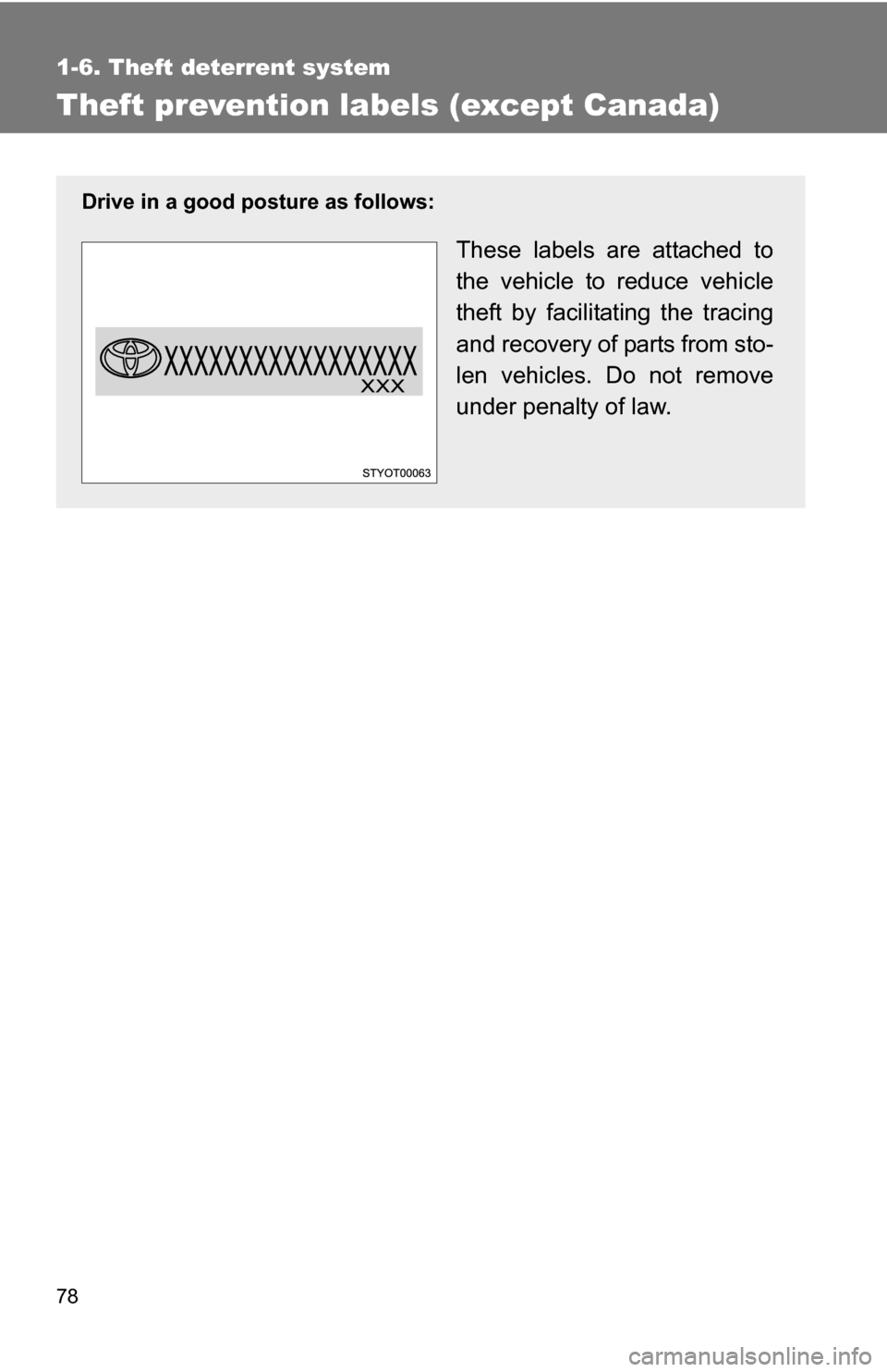 TOYOTA YARIS 2009 2.G Owners Manual 78
1-6. Theft deterrent system
Theft prevention labels (except Canada)
Drive in a good posture as follows:
These labels are attached to
the vehicle to reduce vehicle
theft by facilitating the tracing

