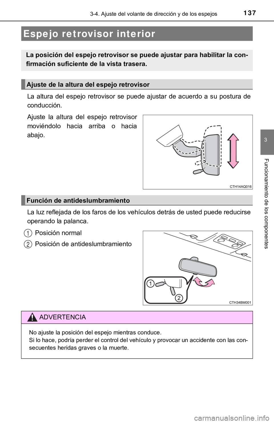 TOYOTA PRIUS C 2019  Manual del propietario (in Spanish) 1373-4. Ajuste del volante de dirección y de los espejos
3
Funcionamiento de los componentes
La  altura  del  espejo  retrovisor  se  puede  ajustar  de  acuerdo  a  su  postura  de
conducción.
Ajus