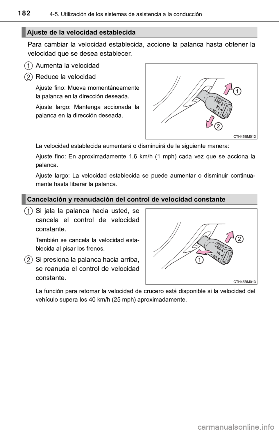 TOYOTA PRIUS C 2019 Manual del propietario (in Spanish) 1824-5. Utilización de los sistemas de asistencia a la conducción
Para cambiar la velocidad establecida, accione la palanca hasta obtener la
velocidad que se desea establecer.
Aumenta la v TOYOTA PRIUS C 2019 Manual del propietario (in Spanish) 1824-5. Utilización de los sistemas de asistencia a la conducción
Para cambiar la velocidad establecida, accione la palanca hasta obtener la
velocidad que se desea establecer.
Aumenta la v