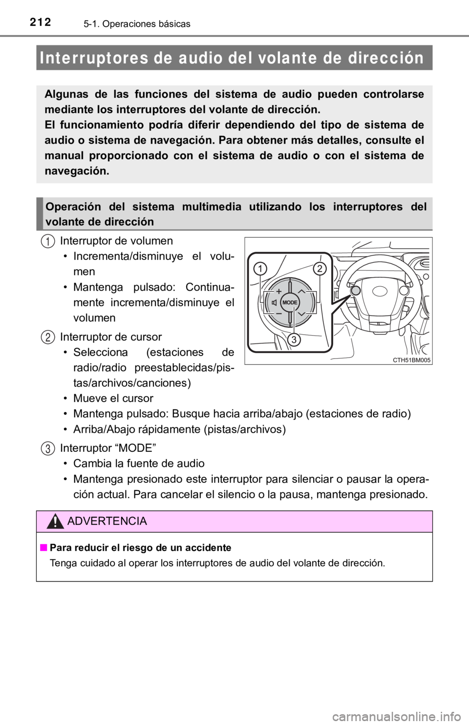 TOYOTA PRIUS C 2019 Manual del propietario (in Spanish) 2125-1. Operaciones básicas
Interruptor de volumen• Incrementa/disminuye el volu- men
• Mantenga pulsado: Continua- mente incrementa/disminuye el
volumen
Interruptor de cursor • Seleccion TOYOTA PRIUS C 2019 Manual del propietario (in Spanish) 2125-1. Operaciones básicas
Interruptor de volumen• Incrementa/disminuye el volu- men
• Mantenga pulsado: Continua- mente incrementa/disminuye el
volumen
Interruptor de cursor • Seleccion